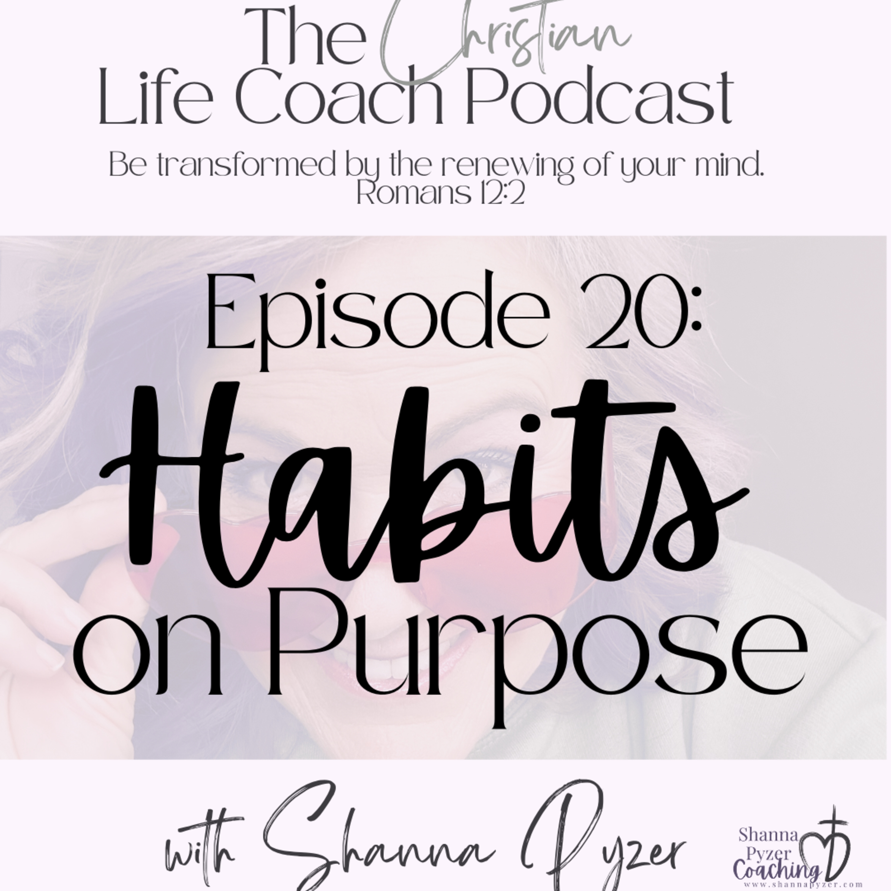 The Christian Life Coach Podcast: Be Transformed by the Renewing of Your Mind