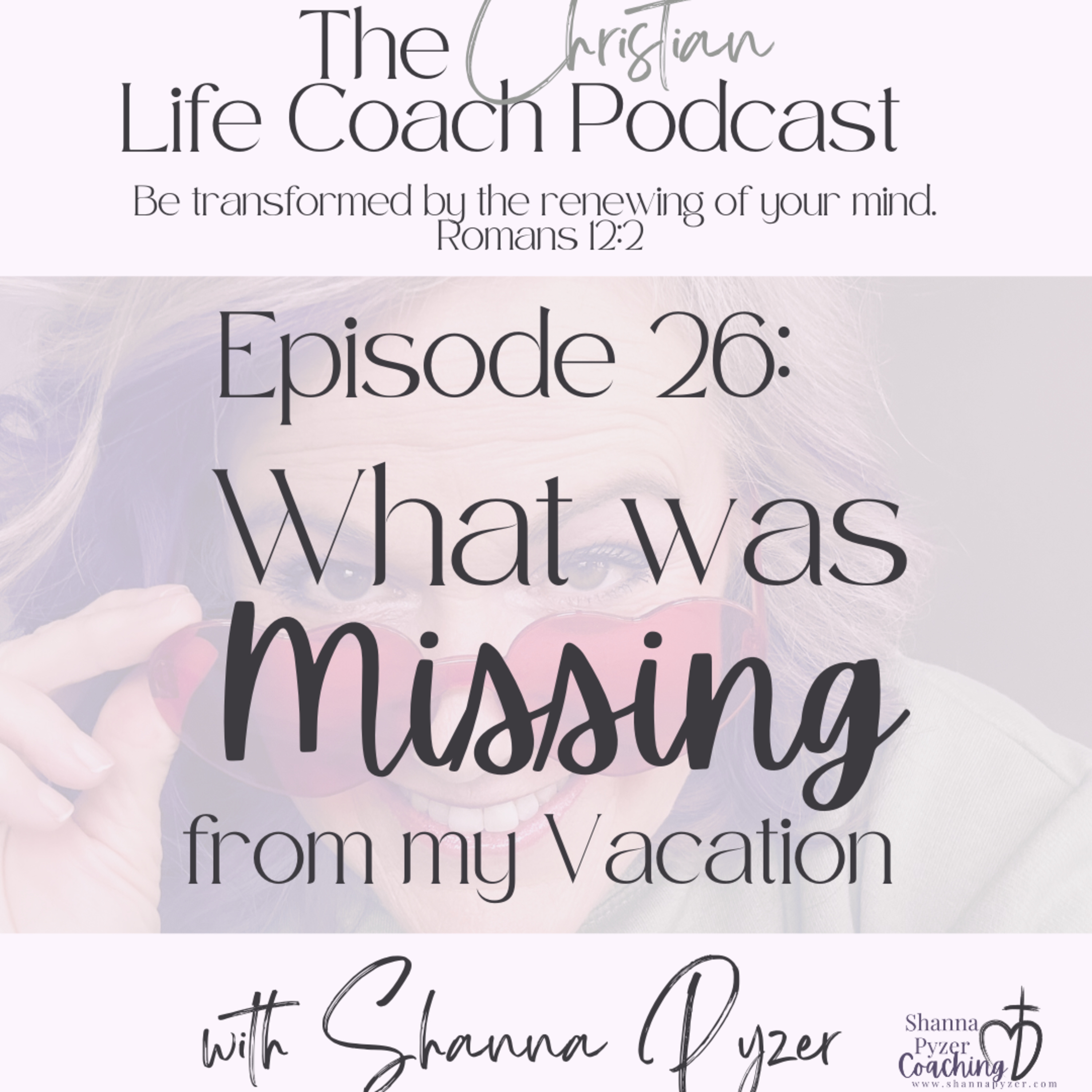 The Christian Life Coach Podcast: Be Transformed by the Renewing of Your Mind