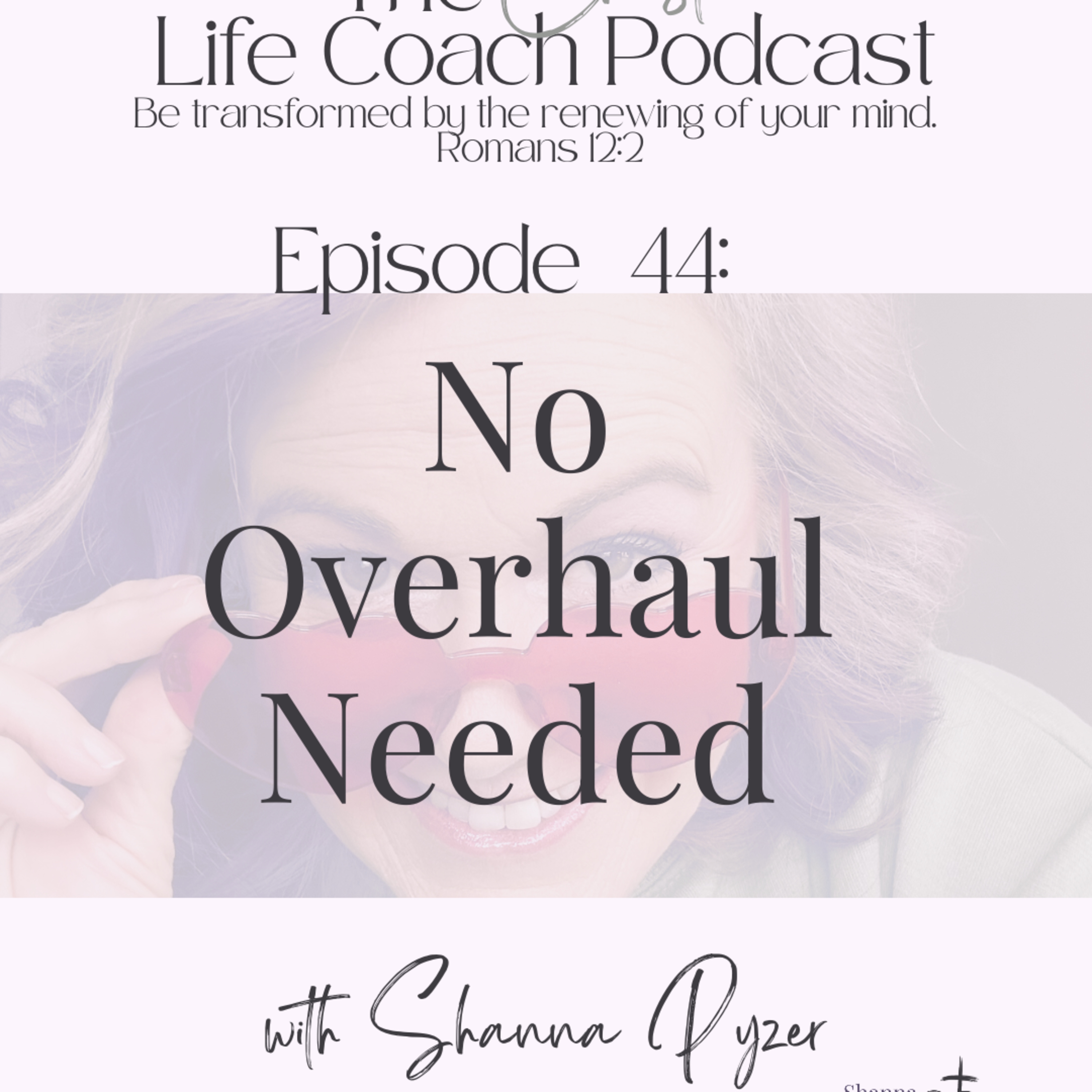 The Christian Life Coach Podcast: Be Transformed by the Renewing of Your Mind