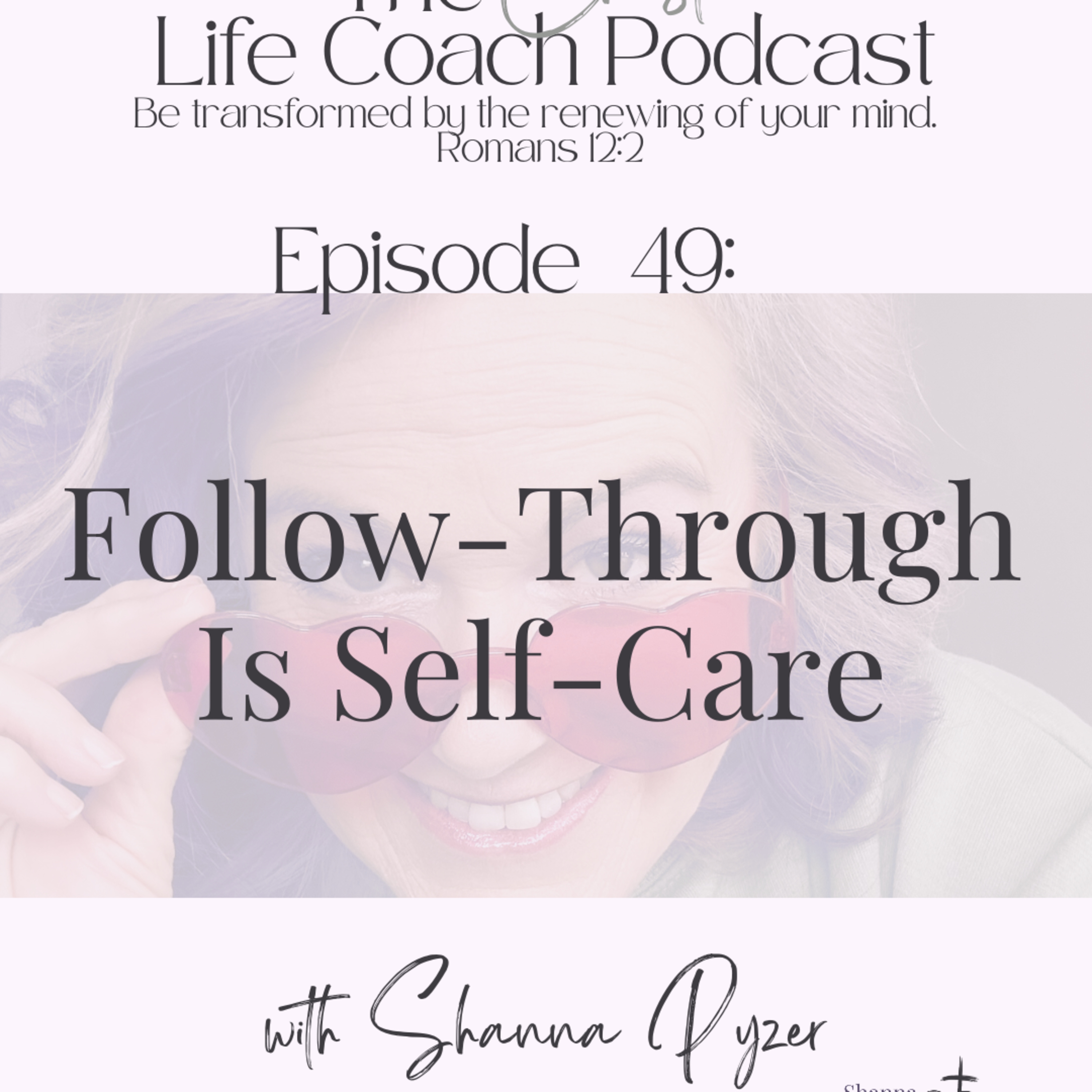 The Christian Life Coach Podcast: Be Transformed by the Renewing of Your Mind