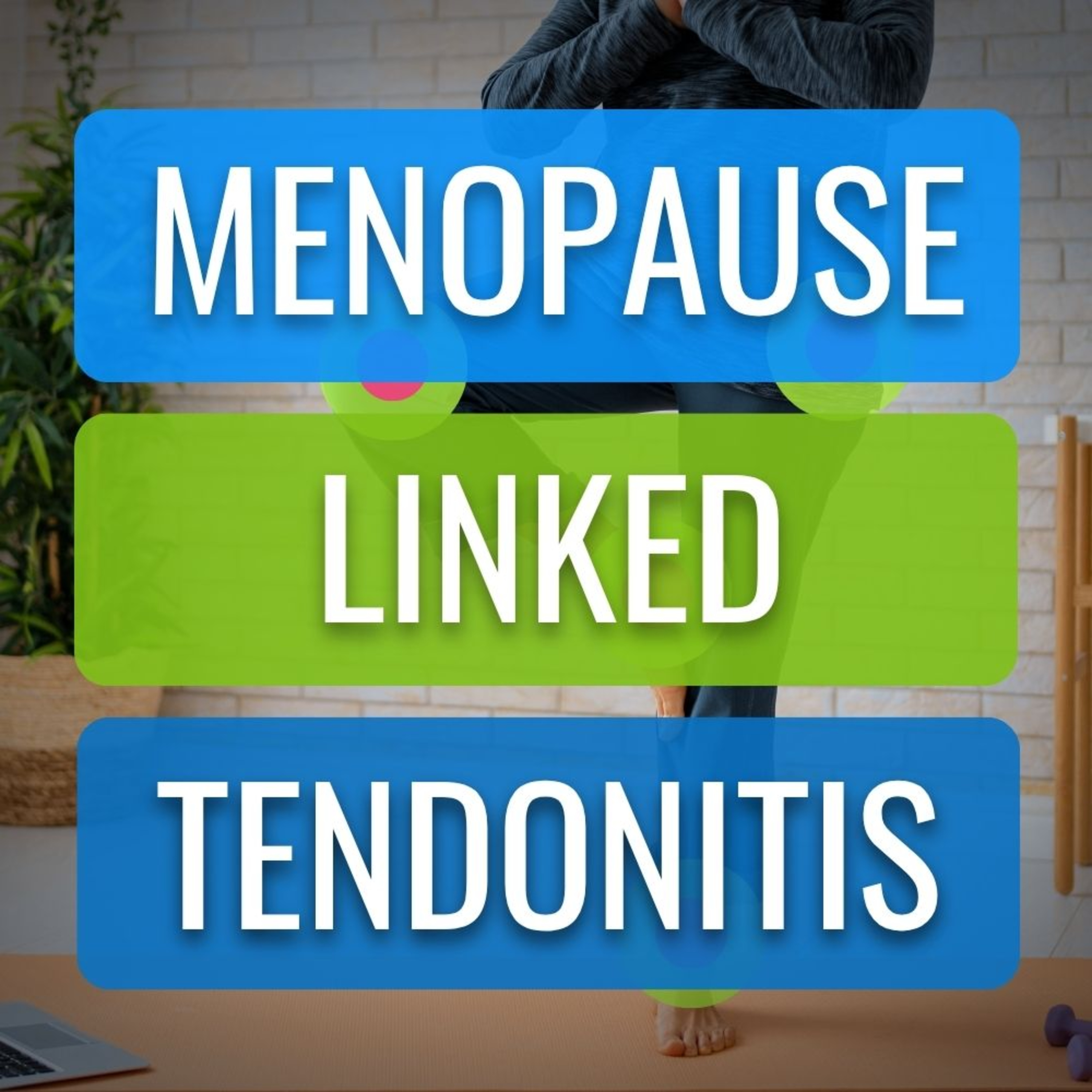 Did the Menopause Cause Your Tendonitis? Here's Why, and How to Treat It episode artwork