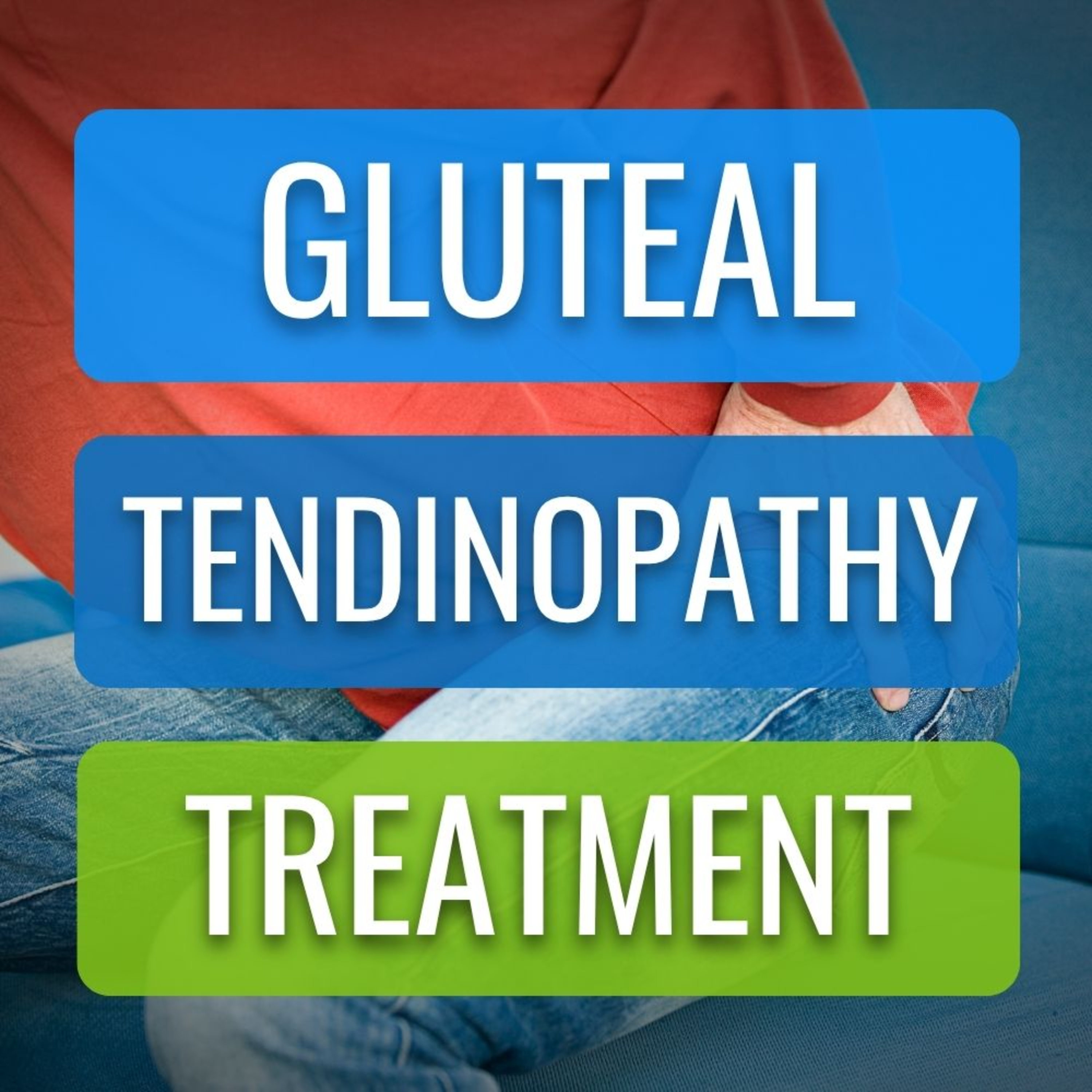 Gluteal Tendinopathy Treatments - The Good, The Bad, And The Useless episode artwork