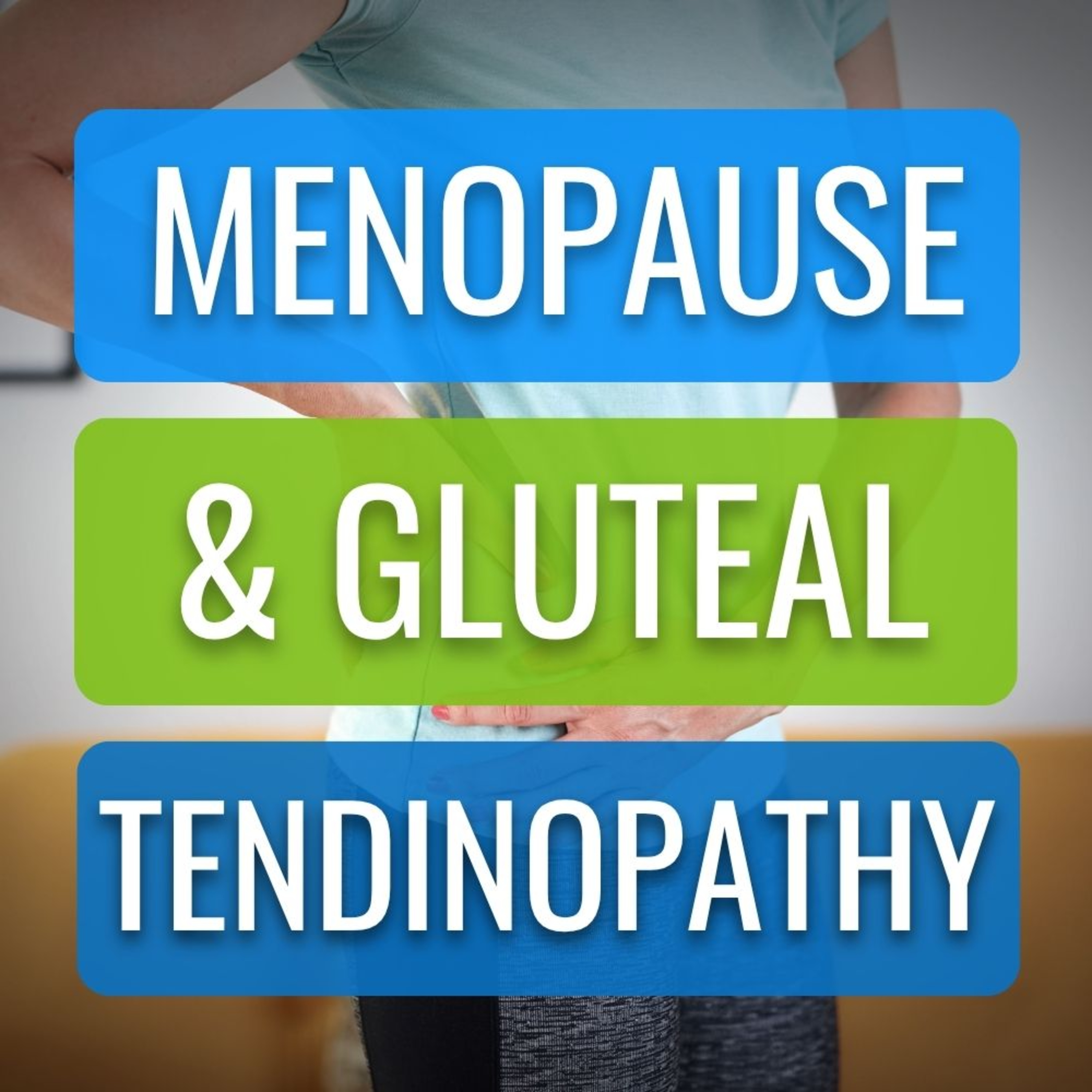 Gluteal Tendinopathy? Why The Menopause Might Be To Blame episode artwork