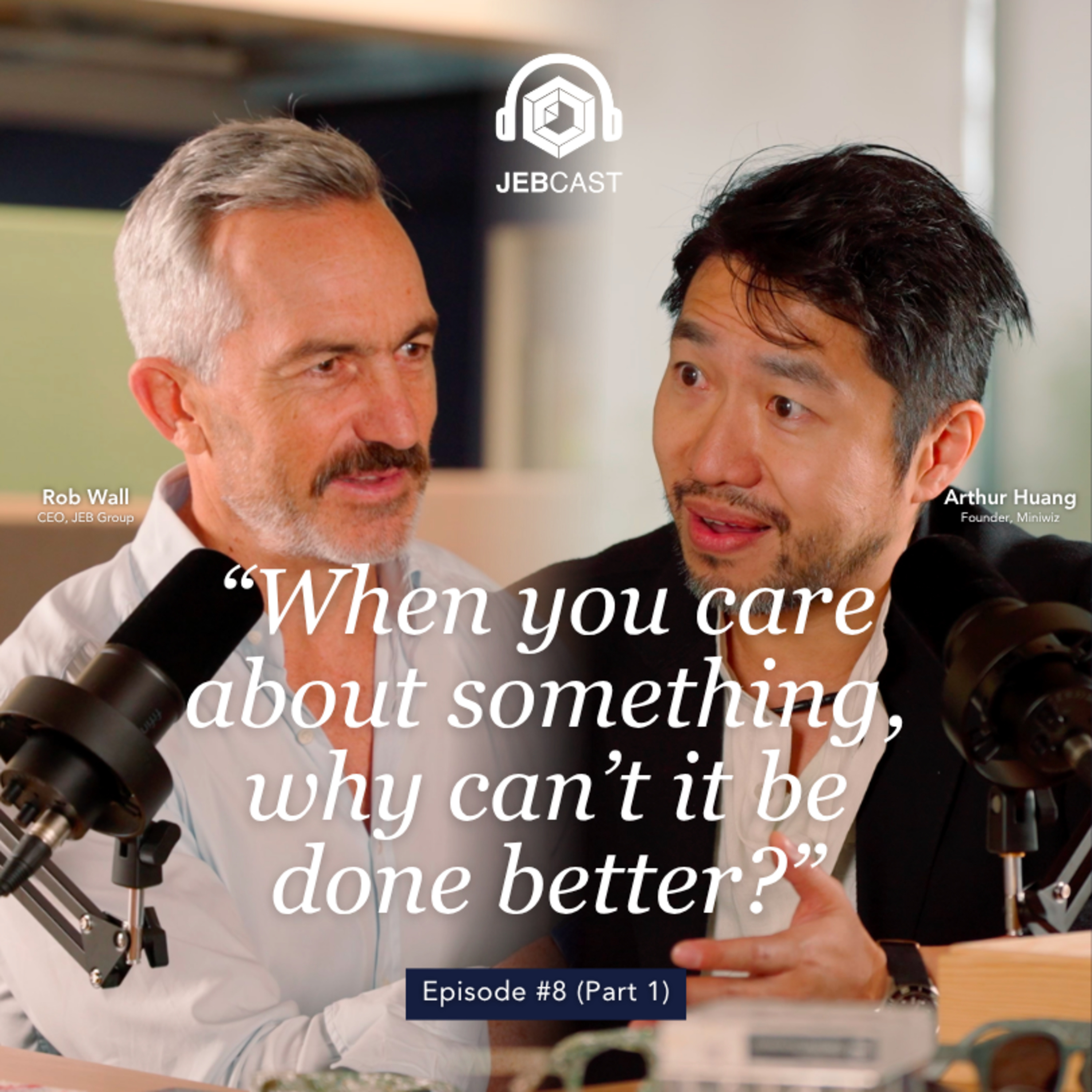 JEBCast Ep.8 (Part 1) | Founders’ Mindsets & Challenges: How to Build a Mission-Driven Business ft. Arthur Huang