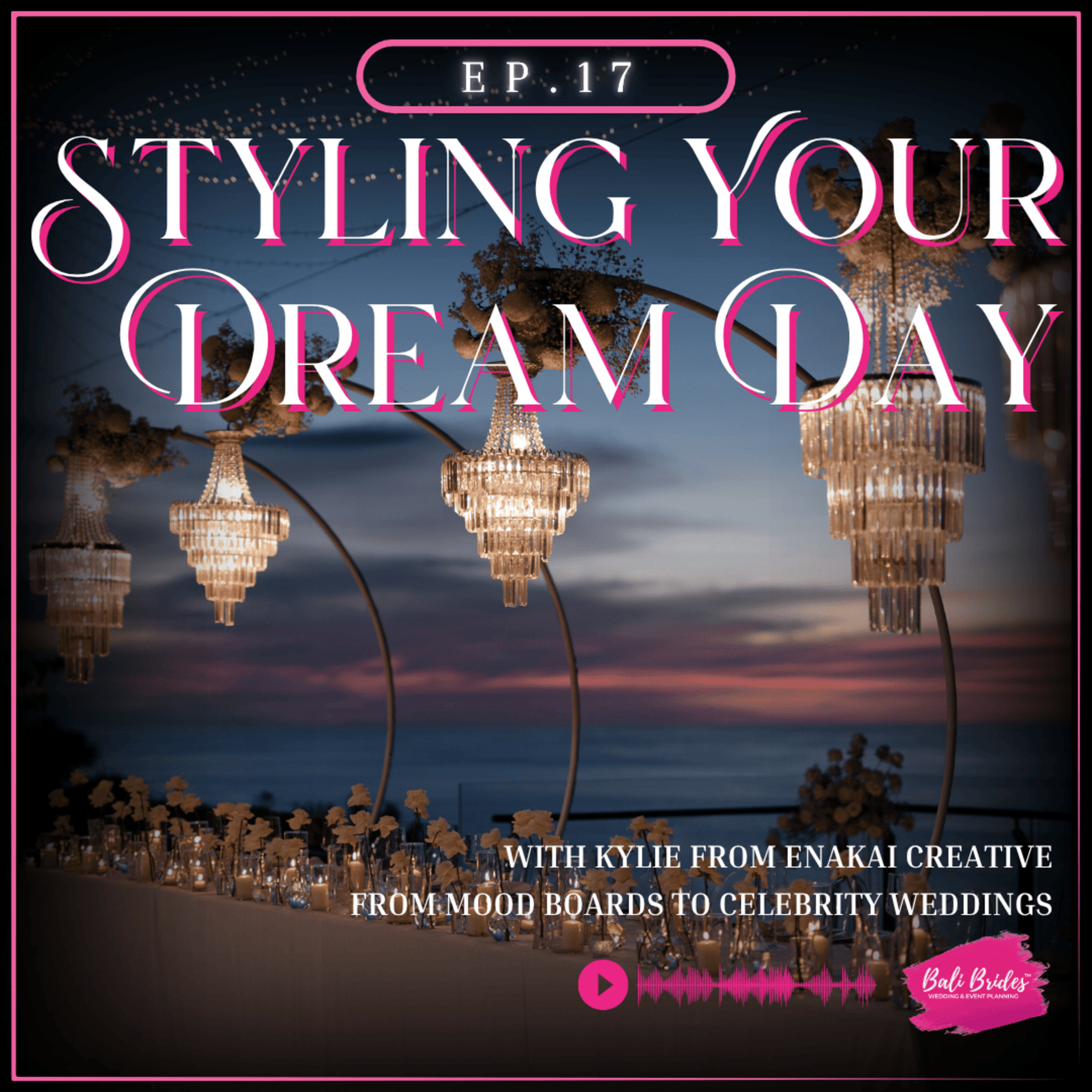 S1 E17 - Styling Your Dream Day with Kylie from Enakai Creative: From Mood Boards to Celebrity Weddings episode artwork