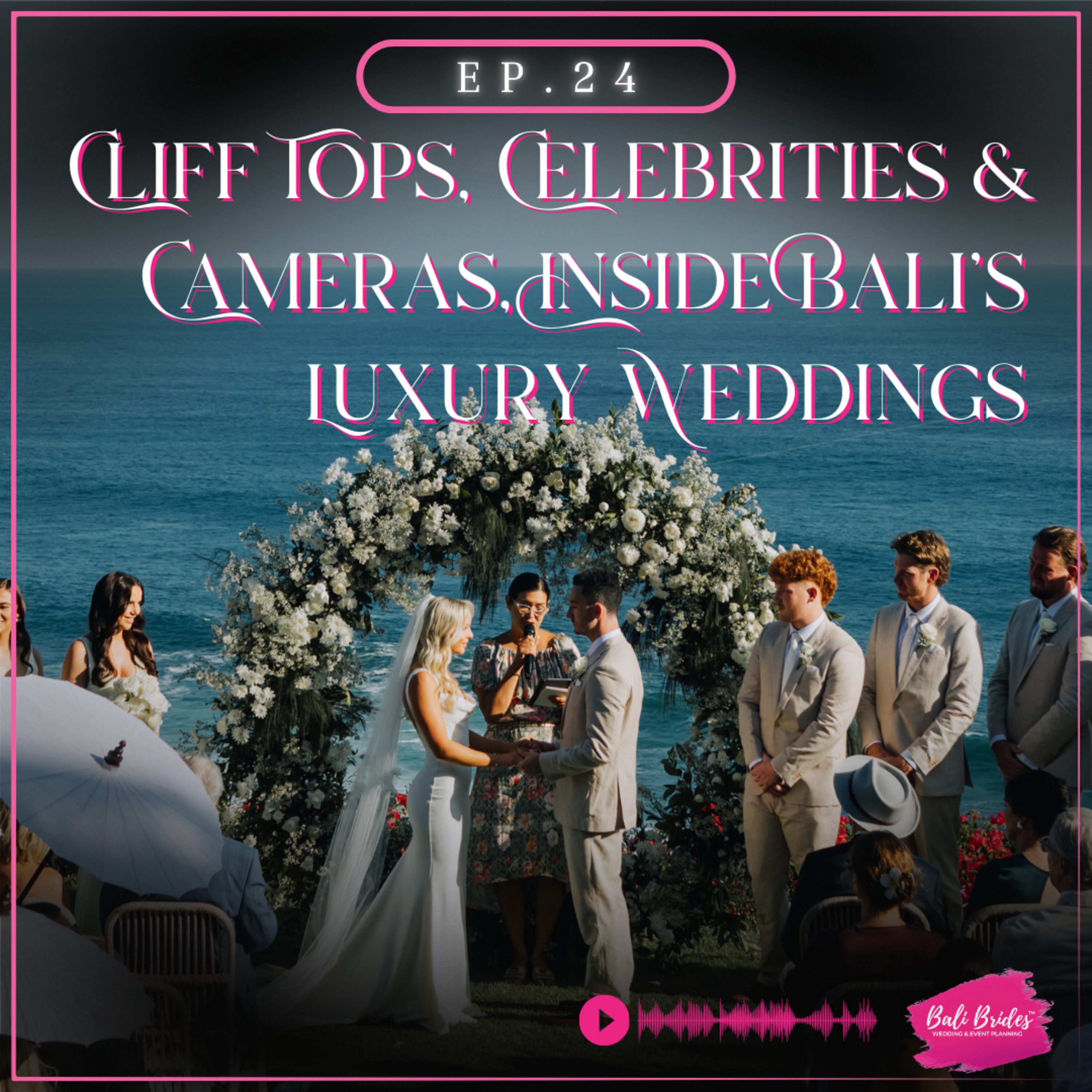 S1 E24 - Clifftops, Celebrities & Cameras Inside Bali's Luxury Weddings episode artwork
