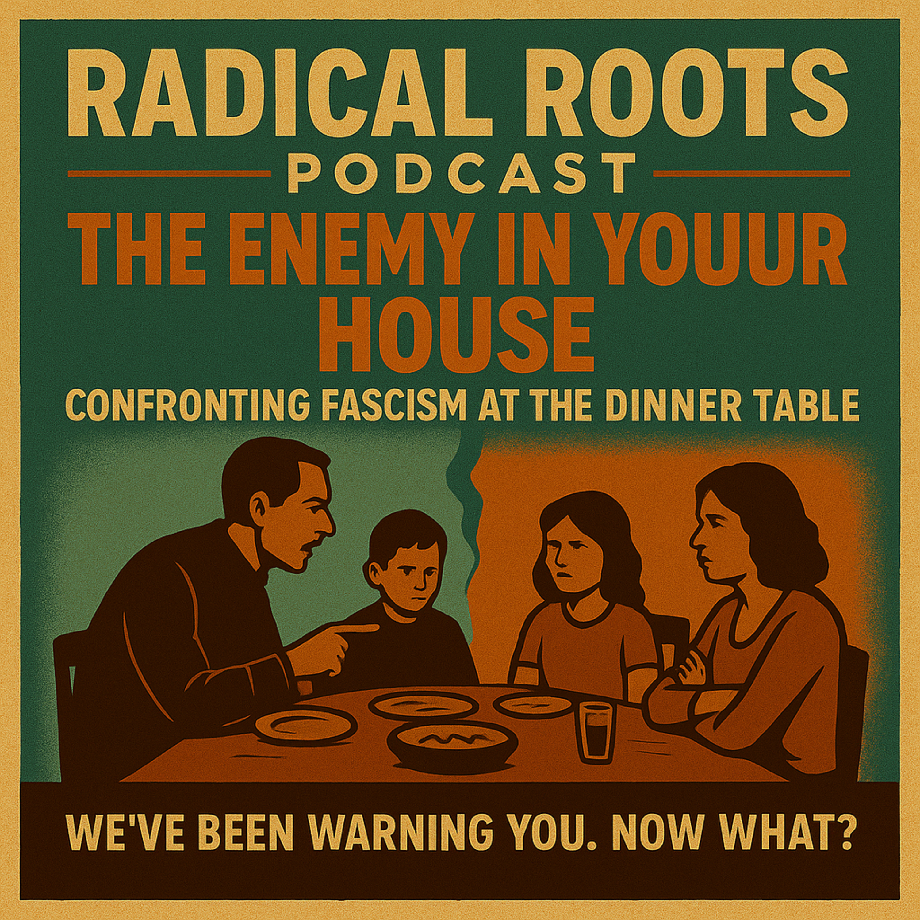 🎙️The Enemy in Your House: Confronting Fascism at the Dinner Table | 🎙️ Radical Roots (10/12/25) episode artwork