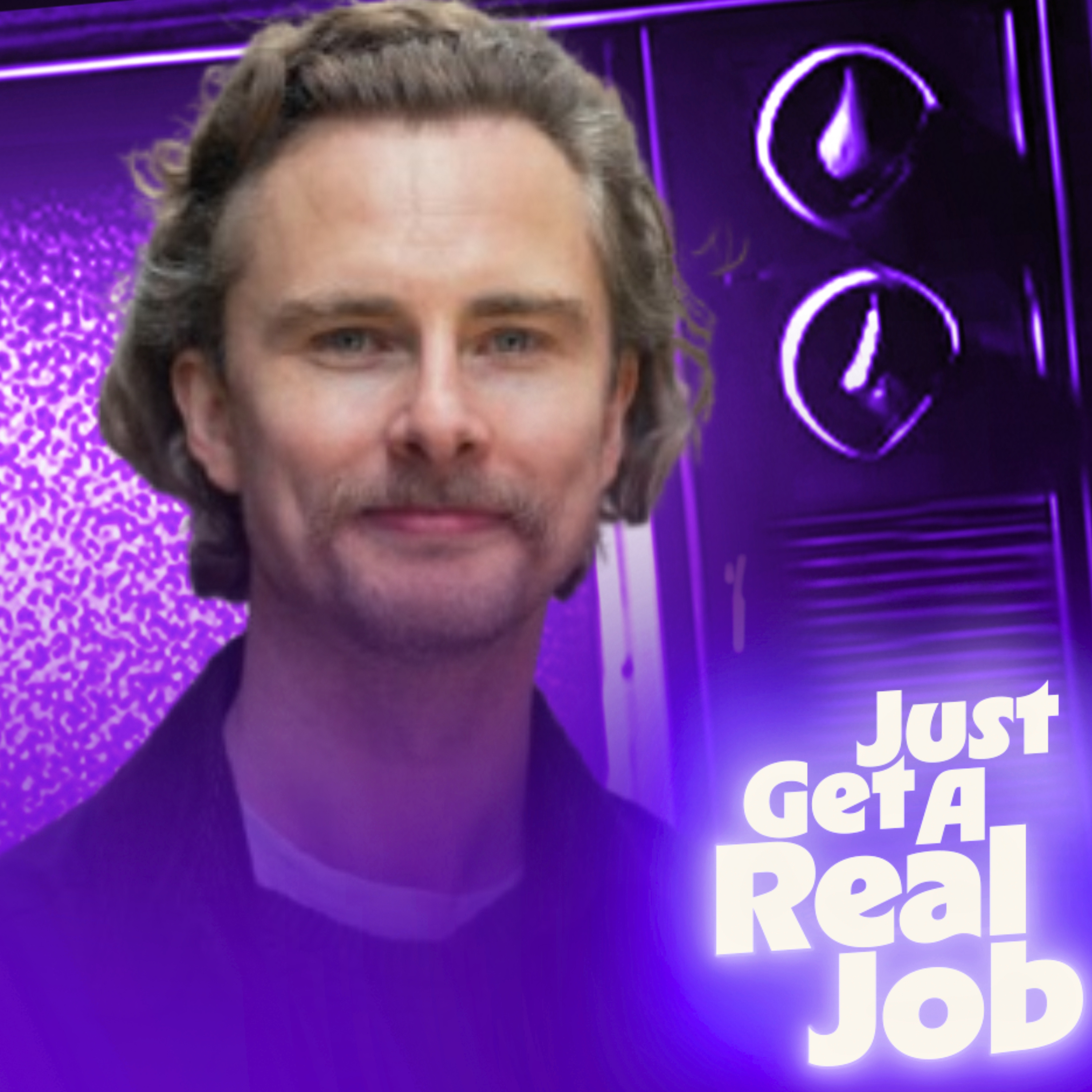 Just Get A Real Job