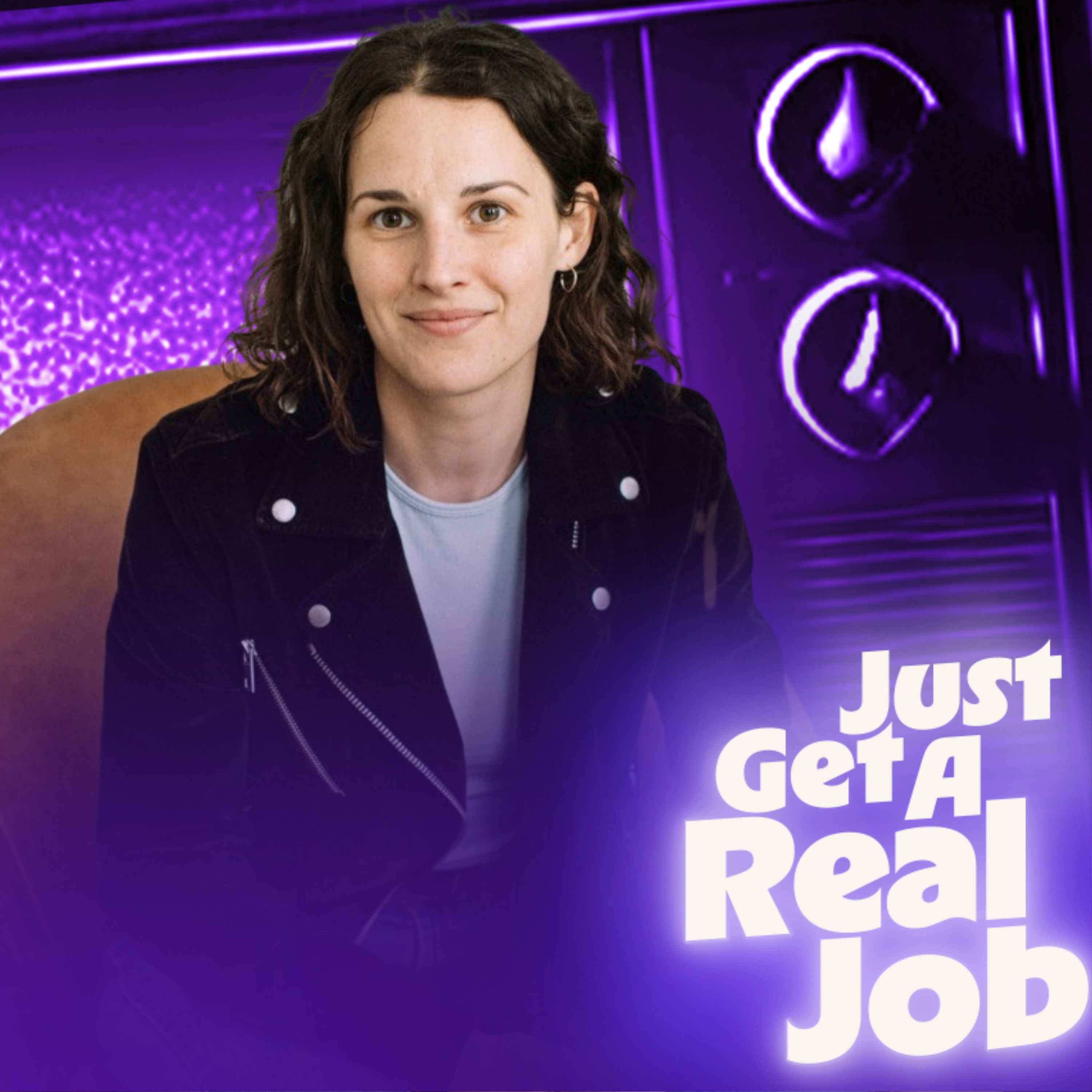 Just Get A Real Job