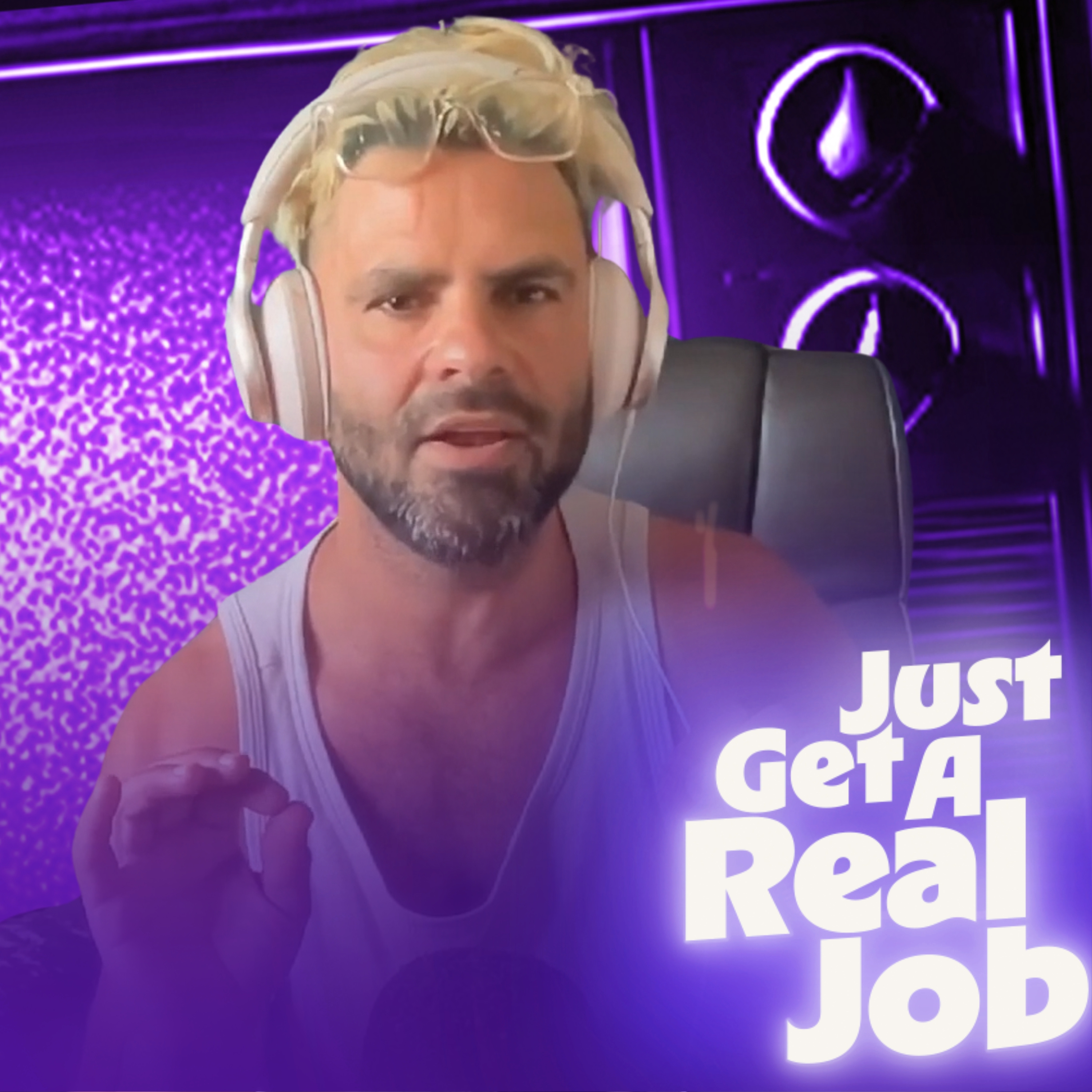 Just Get A Real Job