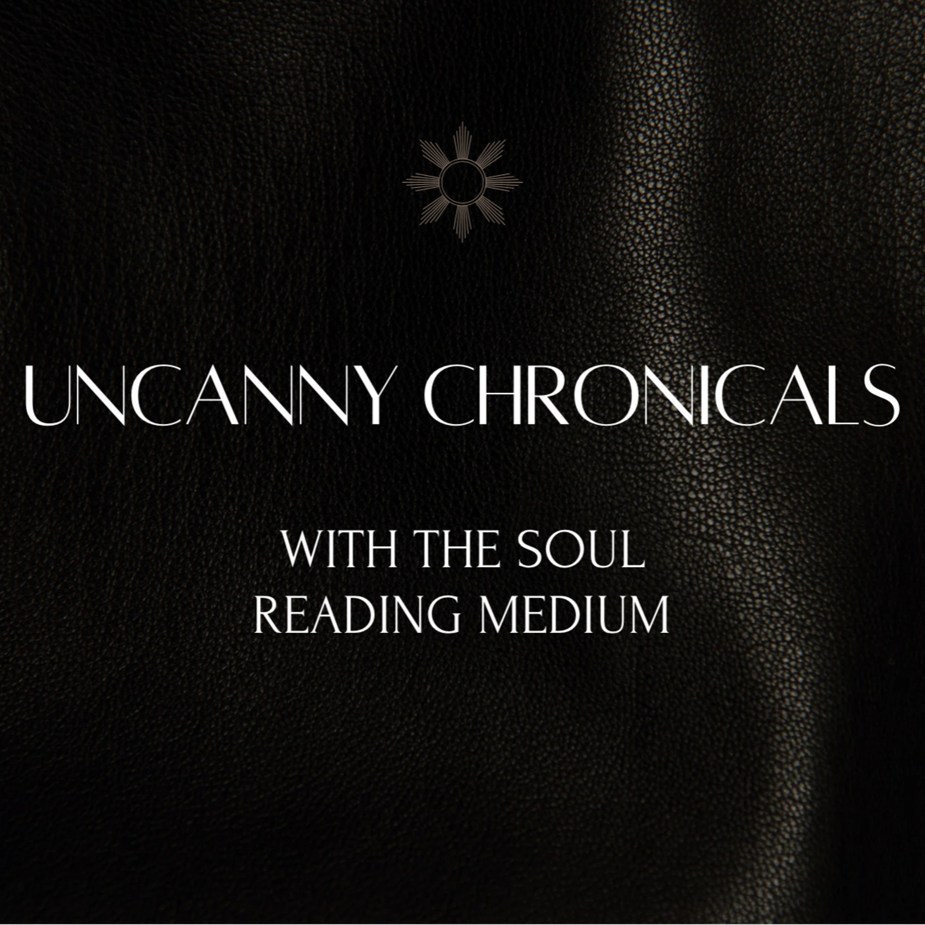 Uncanny Chronicles with The Soul Reading Medium