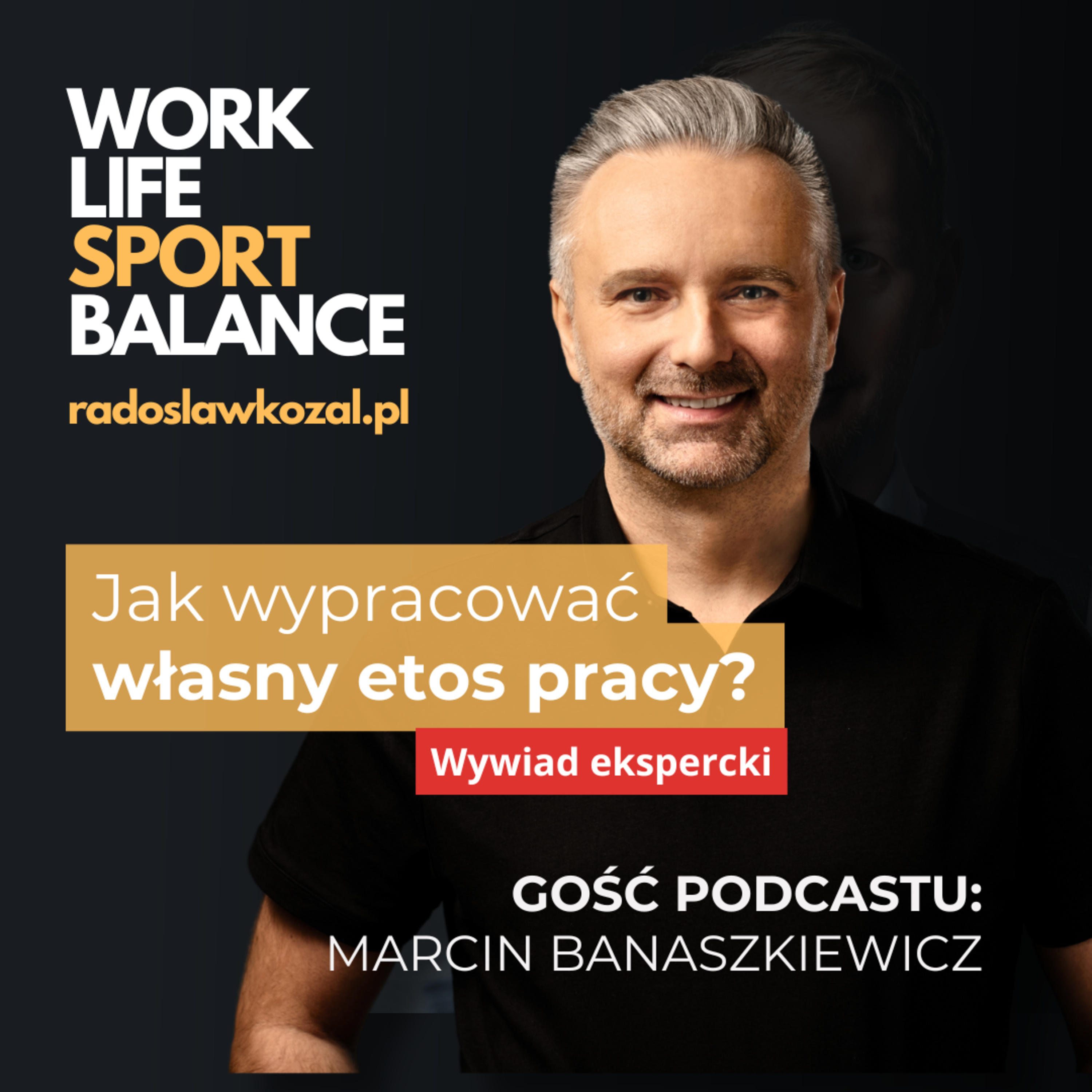 Jak wypracować własny etos pracy? Rozmowa eskpercka z Marcinem Banaszkiewiczem