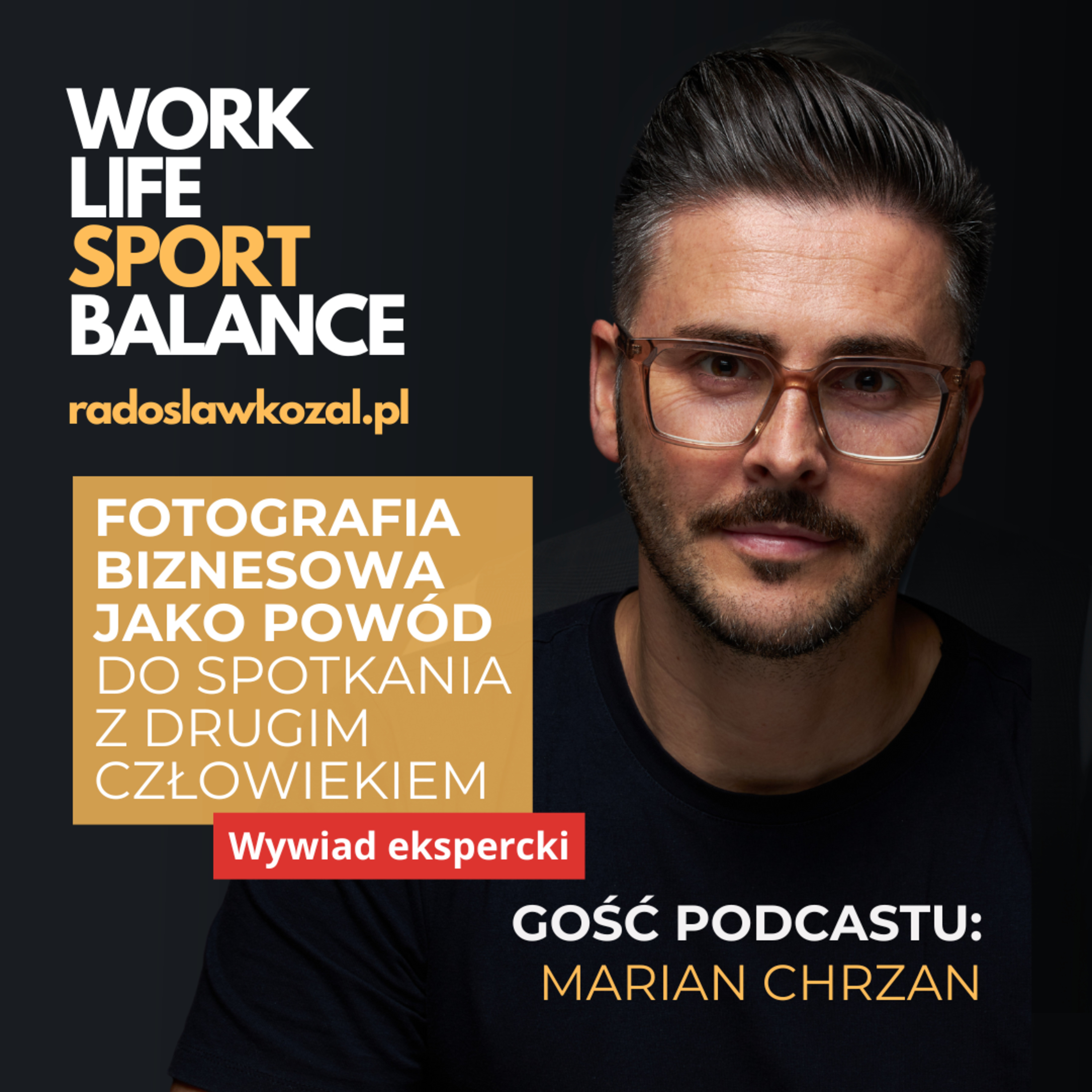Fotografia biznesowa jako powód do spotkania z drugim człowiekiem. Rozmowa ekspercka z: Marian Chrzan