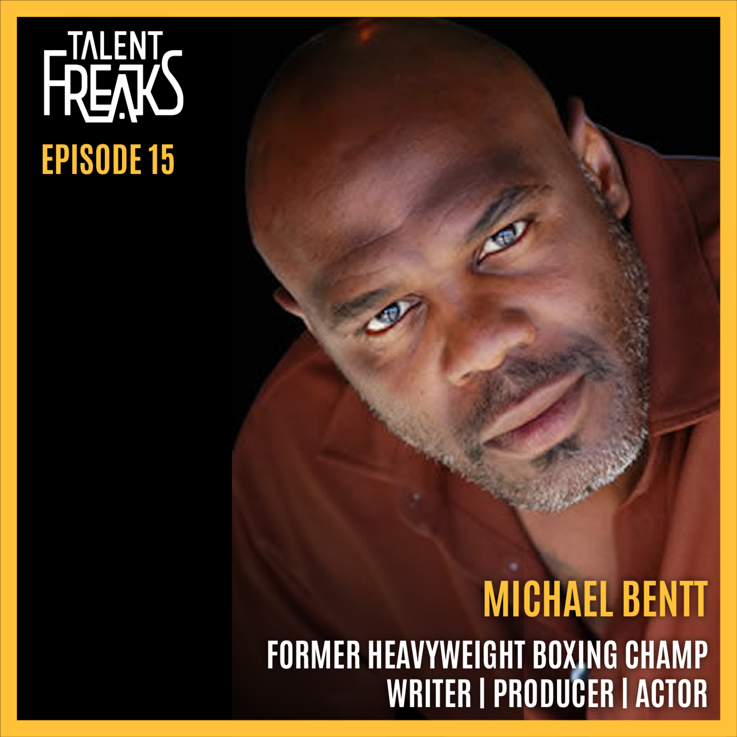 Michael Bentt on Reinvention, Boxing, and Survival | Talent Freaks Podcast