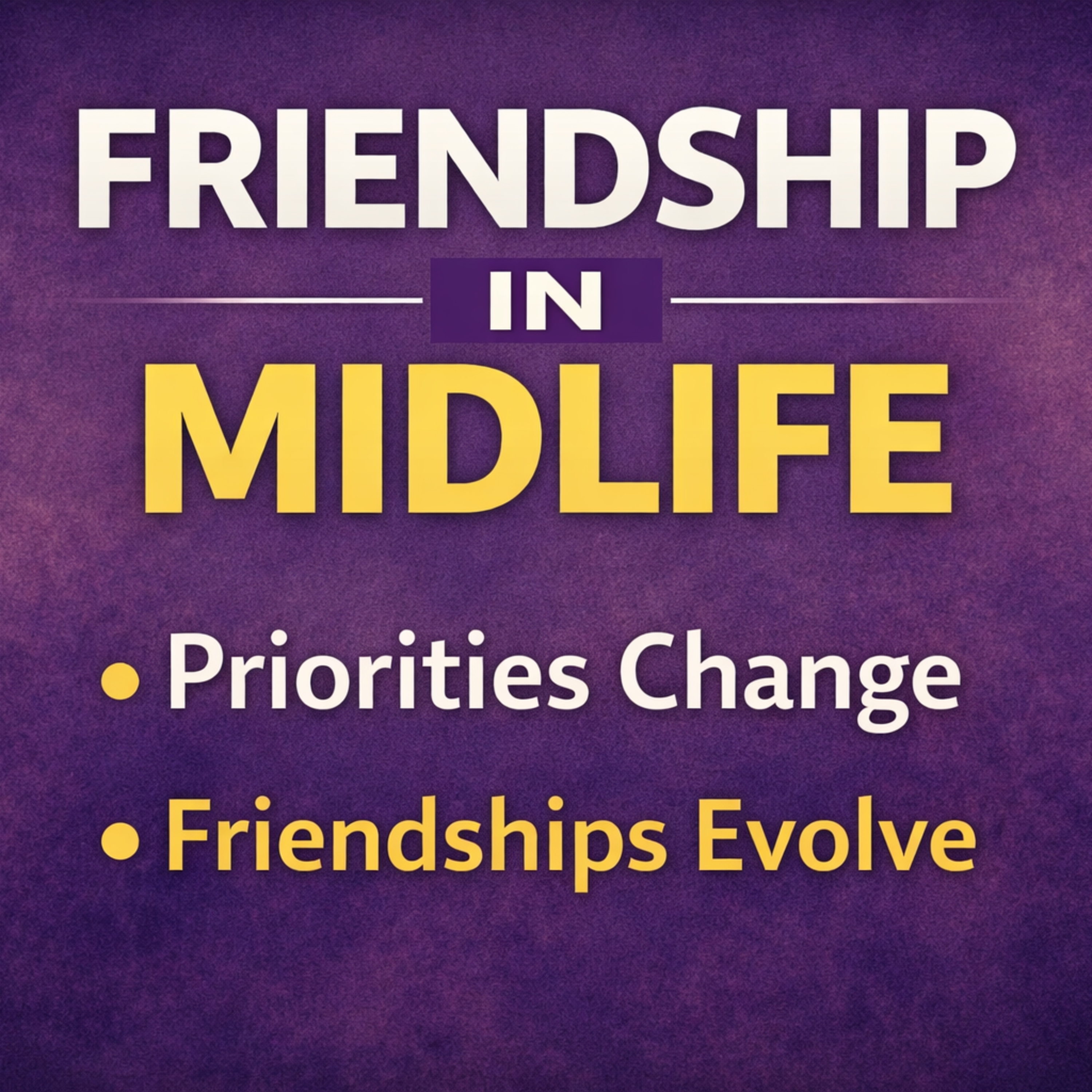 The Evolution of Friendships in Midlife: Outgrowing and Valuing Connections episode artwork