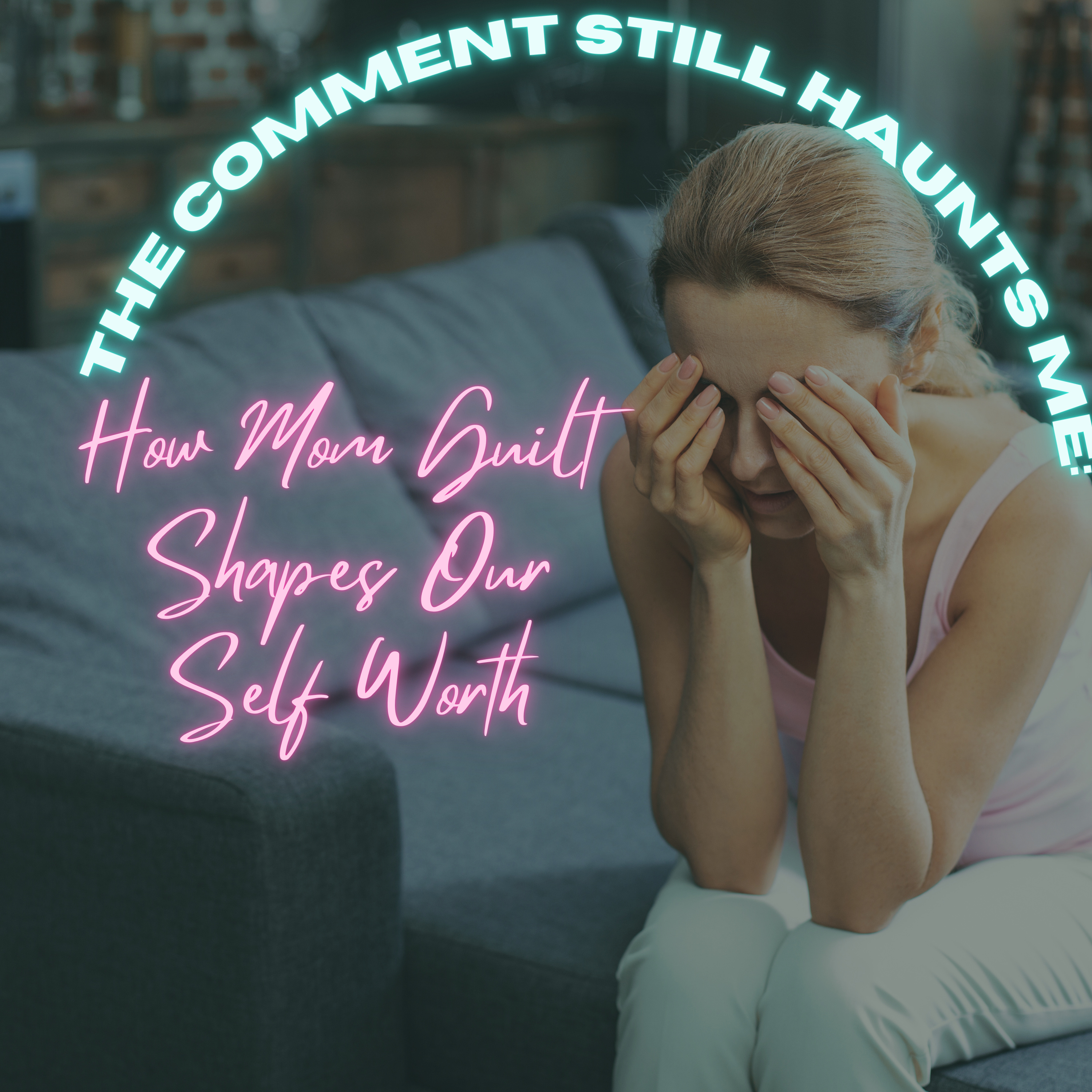 YME Episode 09 - The Comment Still Haunts Me: How Mom Guilt Shapes Our Self-Worth