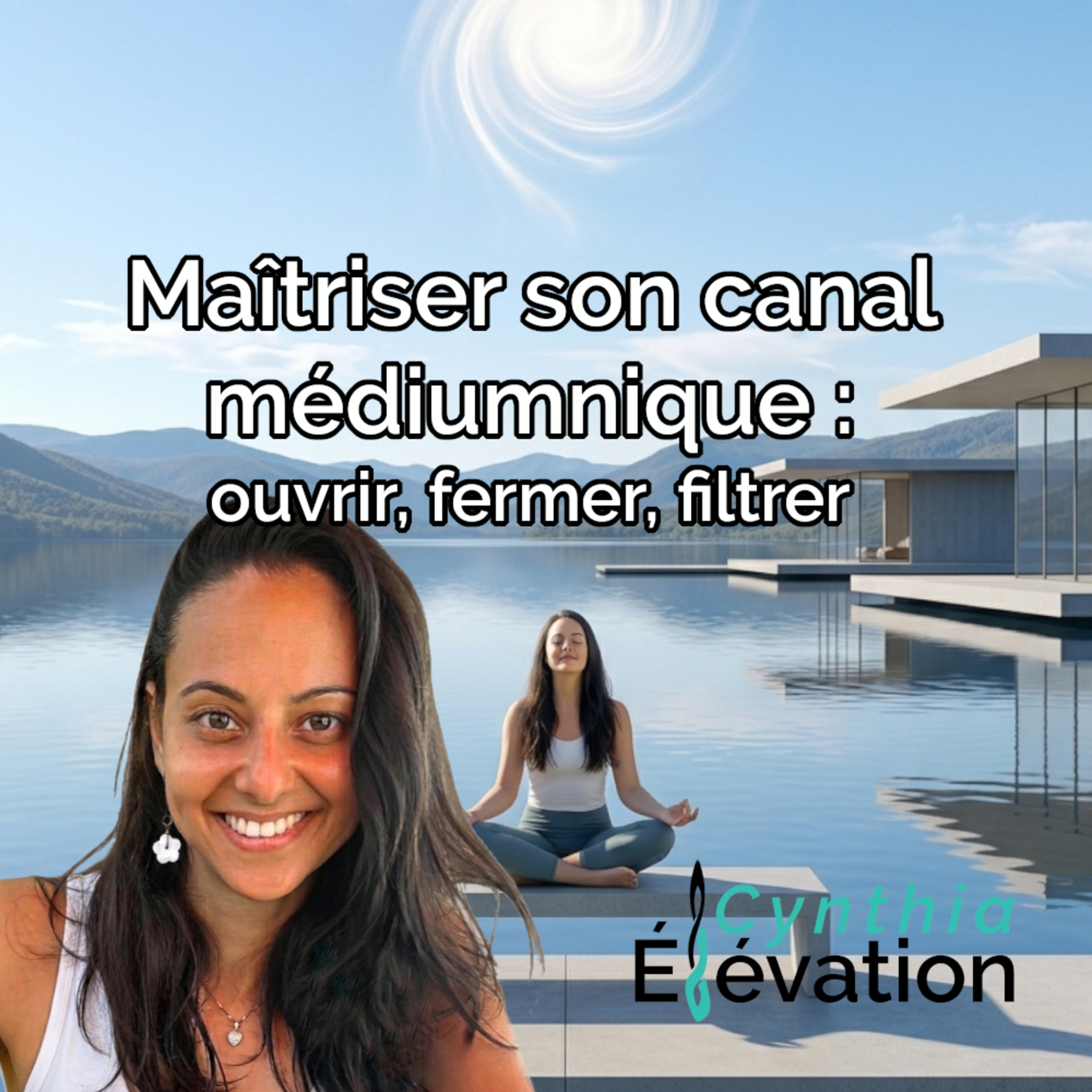 Maîtriser son canal médiumnique : ouvrir, fermer, filtrer | Cynthia Élévation episode artwork