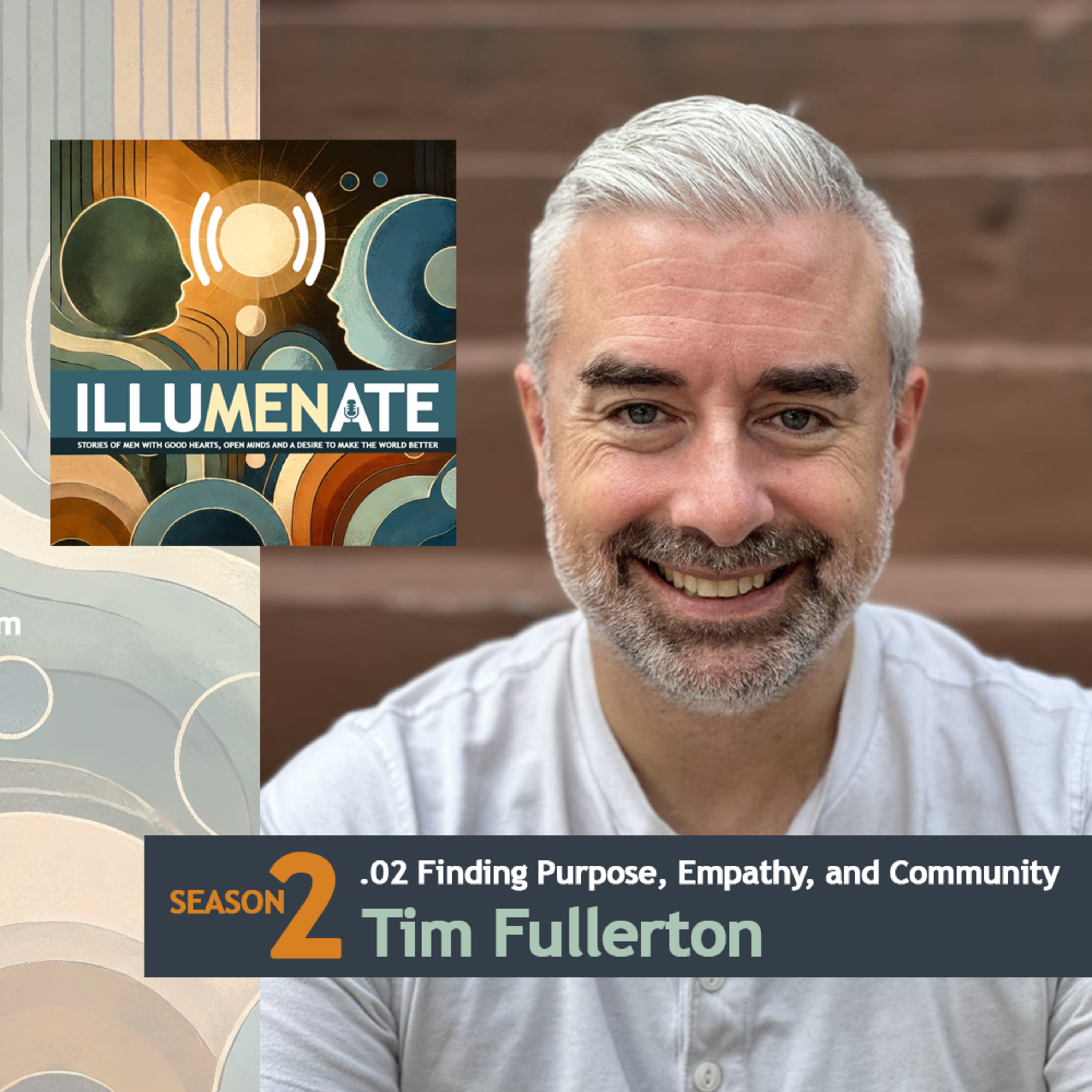 Episode 2.02: Finding Purpose, Empathy, and Community with Tim Fullerton