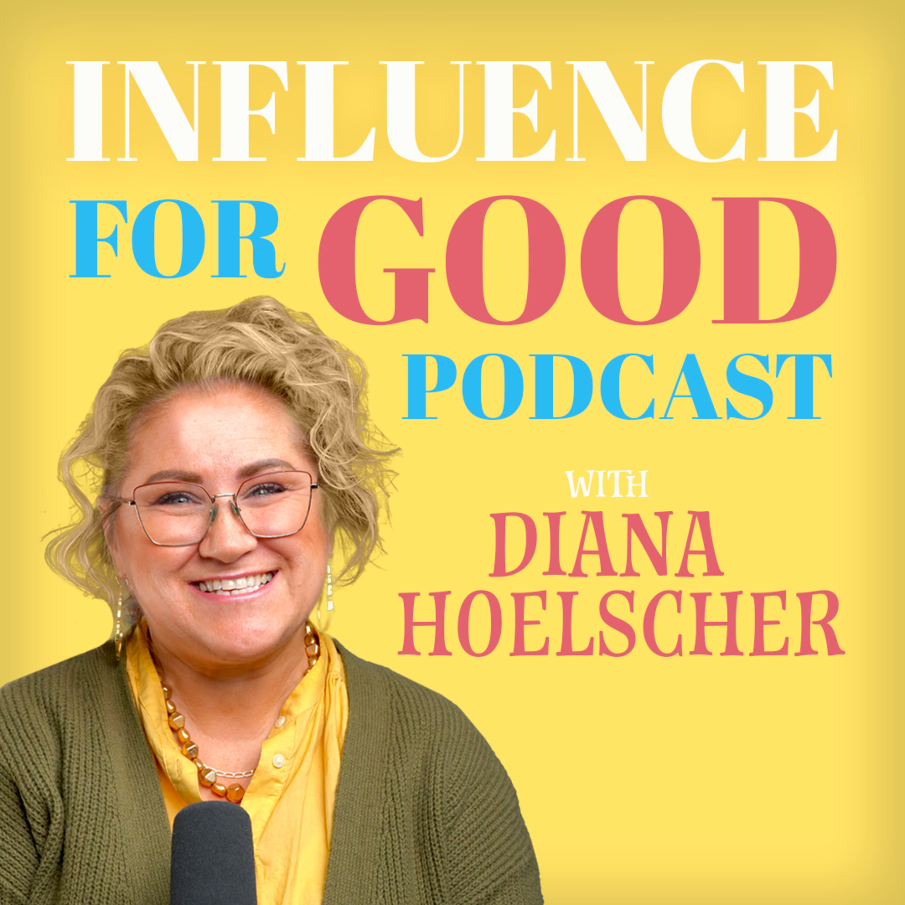Influence for Good Podcast with Diana Hoelscher