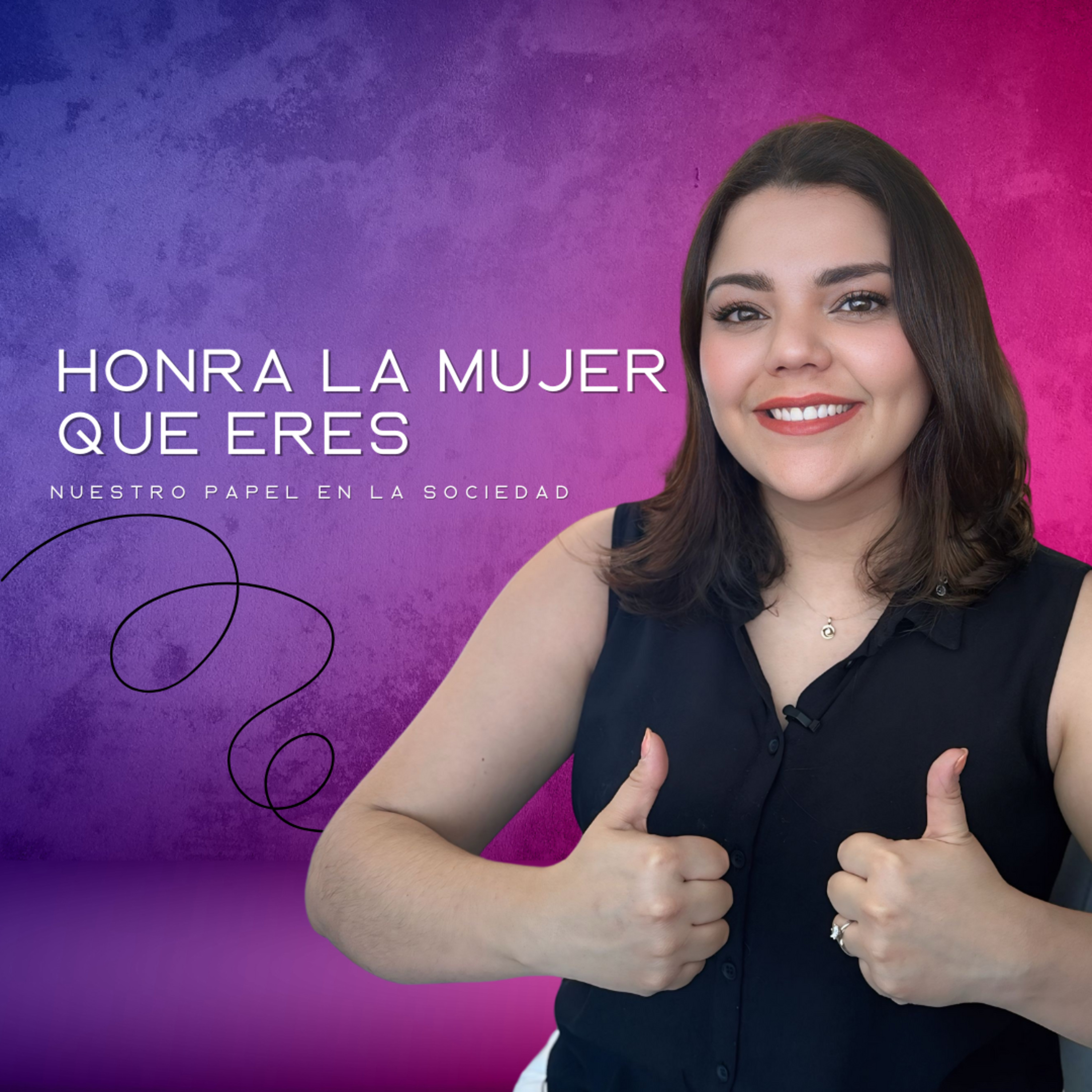 EP 10: Honra la mujer que eres, Nuestro papel en la sociedad episode artwork