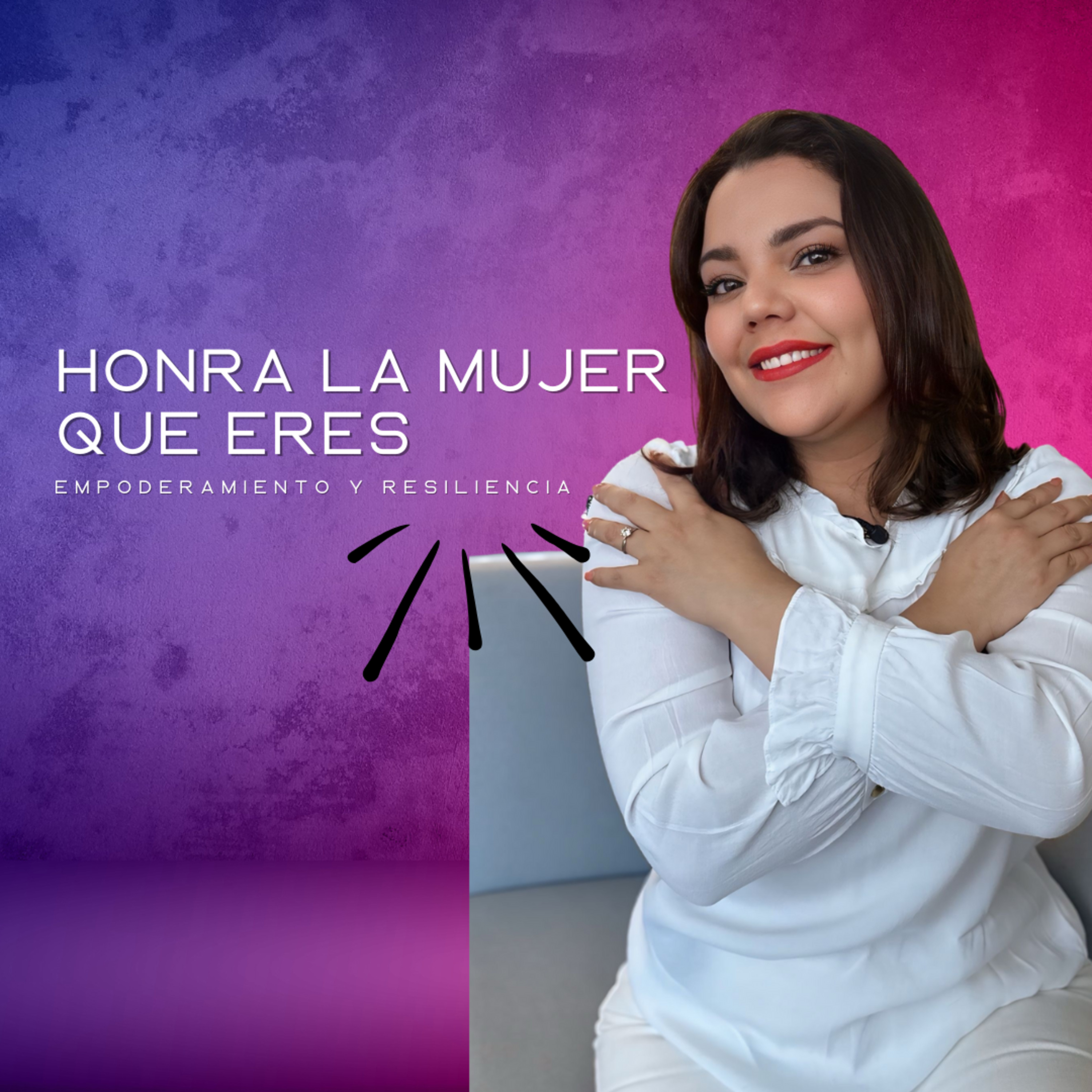 EP 11: Honra la mujer que eres, Empoderamiento y Resiliencia episode artwork