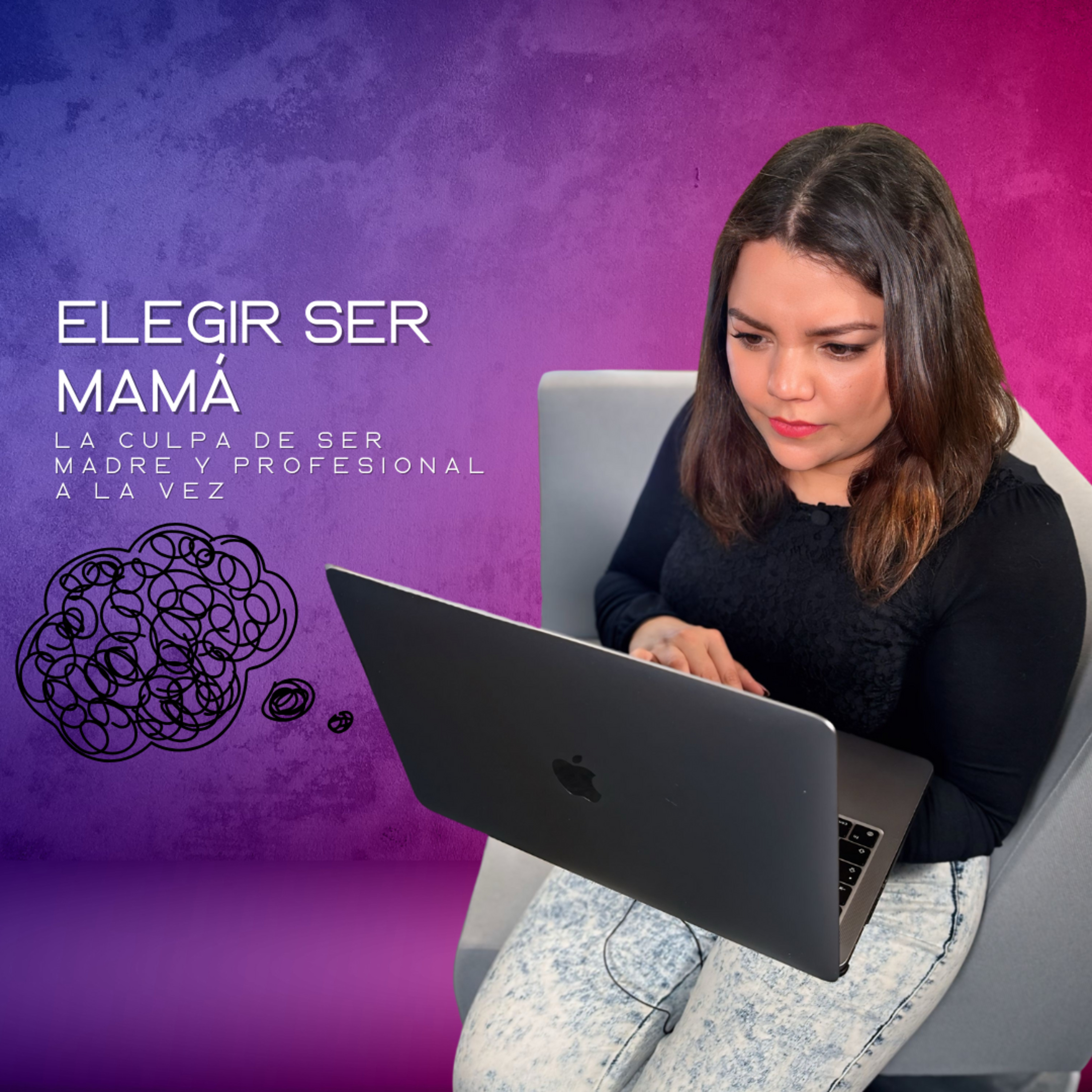 EP 18: Elegir Ser Mamá, La Culpa De Ser Madre y Profesional a la vez episode artwork
