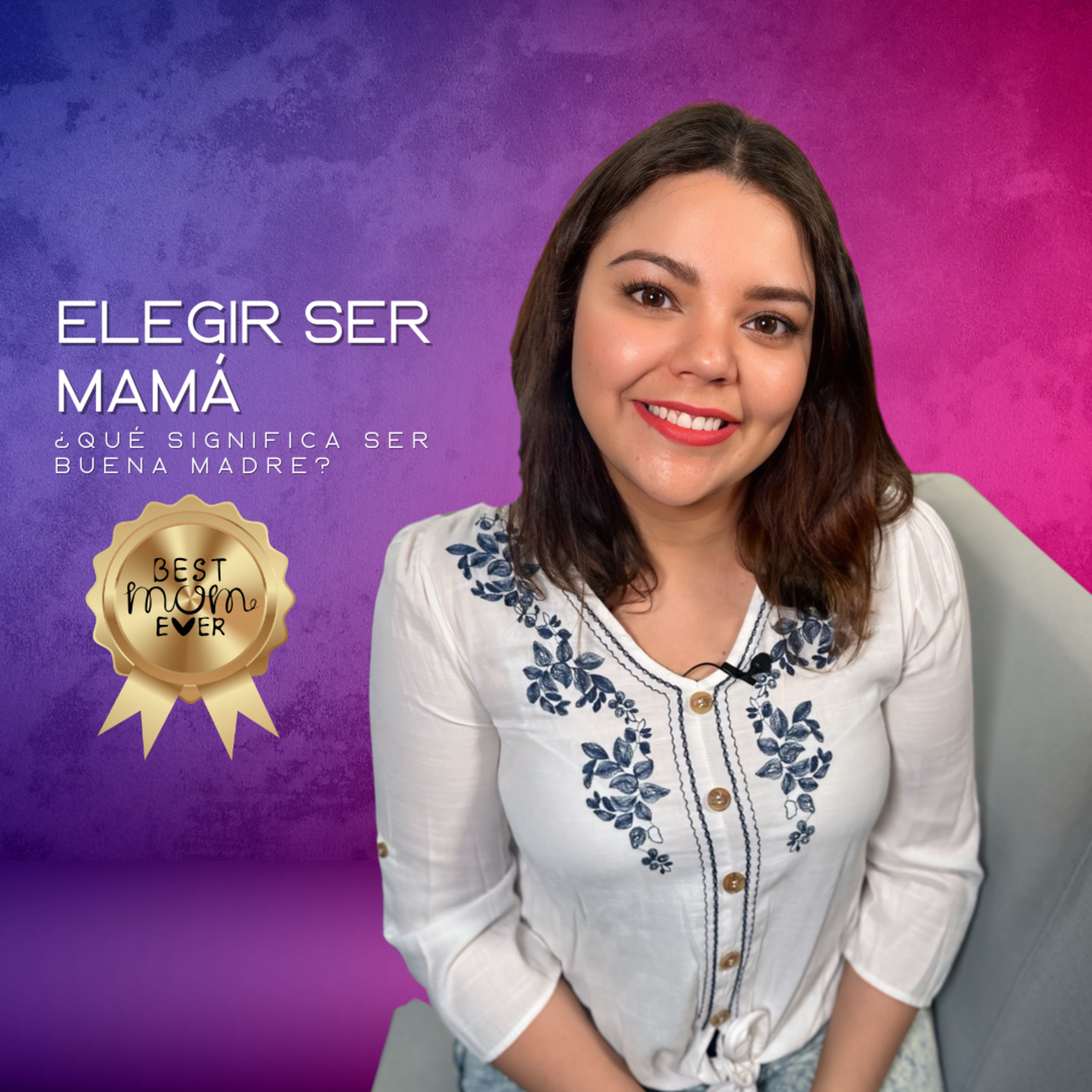 EP 19: Elegir Ser Mamá, ¿Qué significa ser una buena mamá? episode artwork