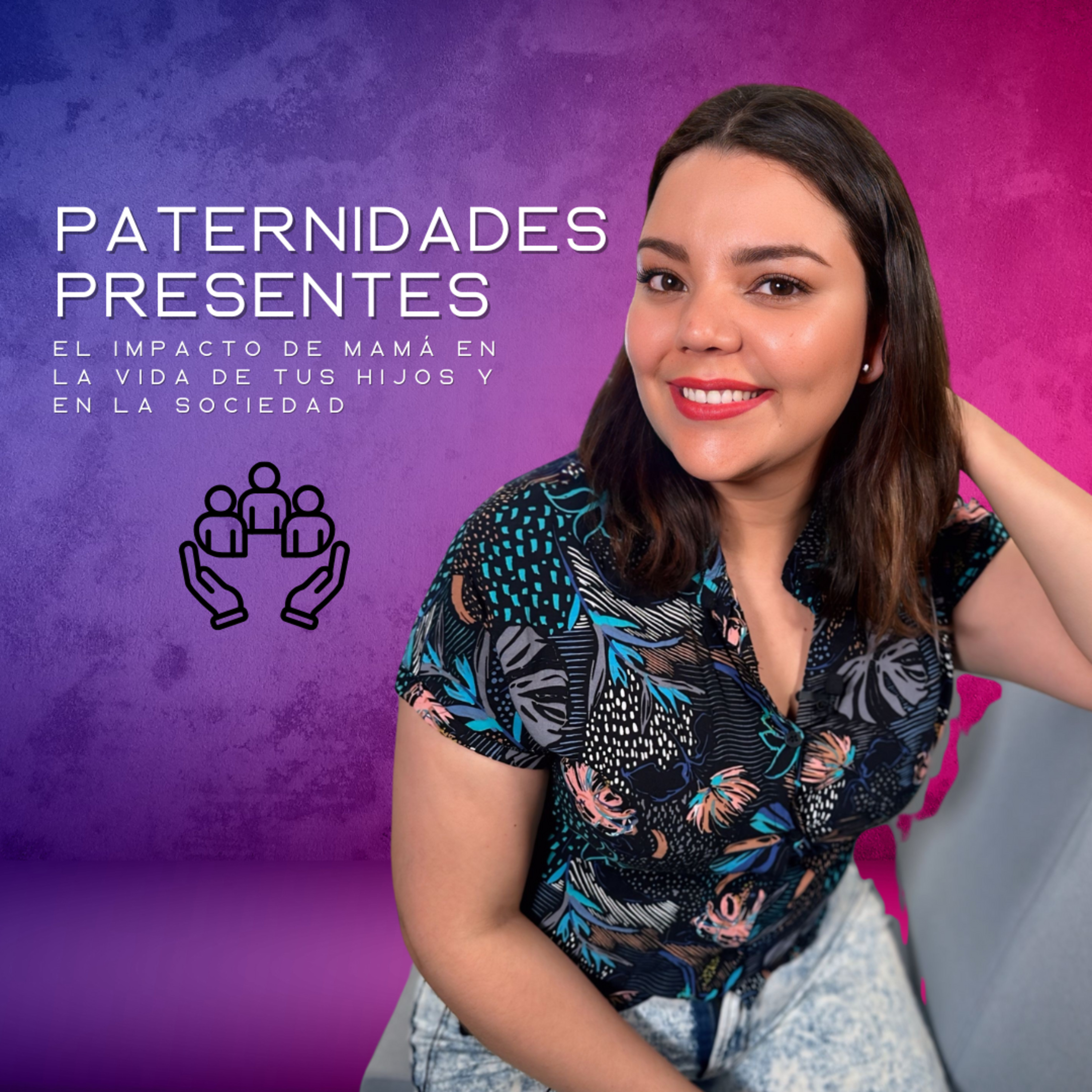 EP 21: Paternidades presentes; el impacto de mamá en la vida de tus hijos y en la sociedad episode artwork