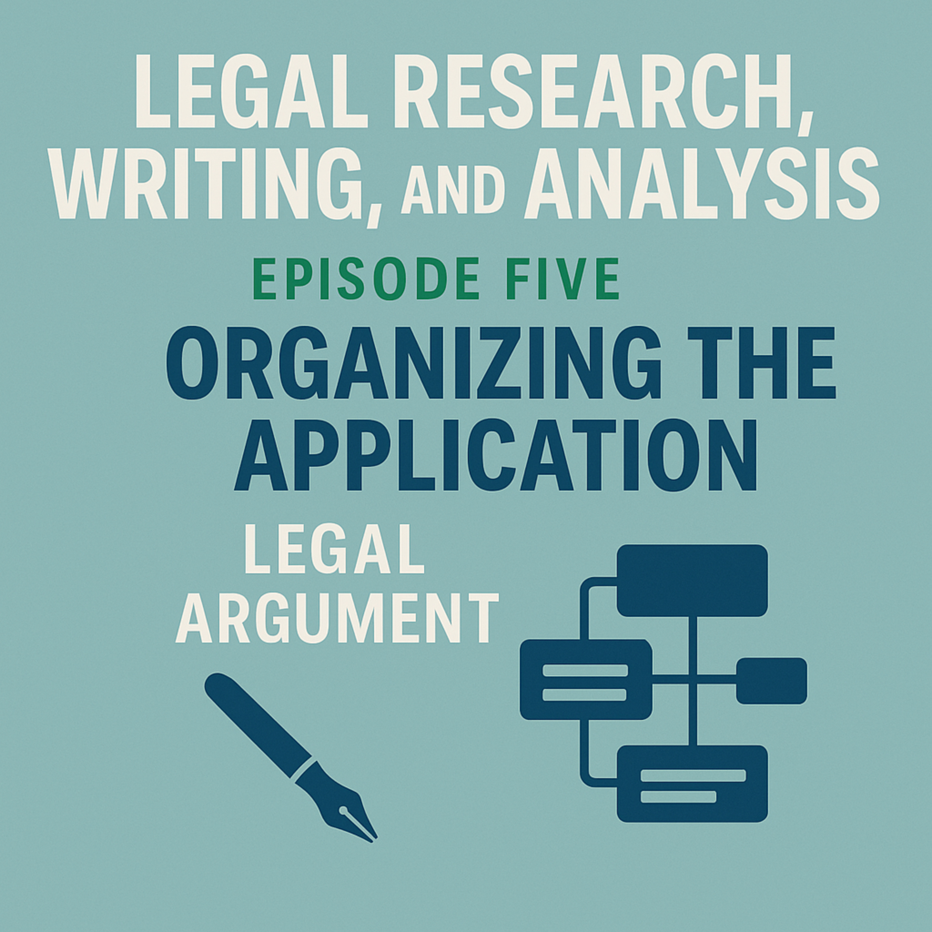 Legal Research, Writing, and Analysis Episode Five: Organizing the Legal Argument