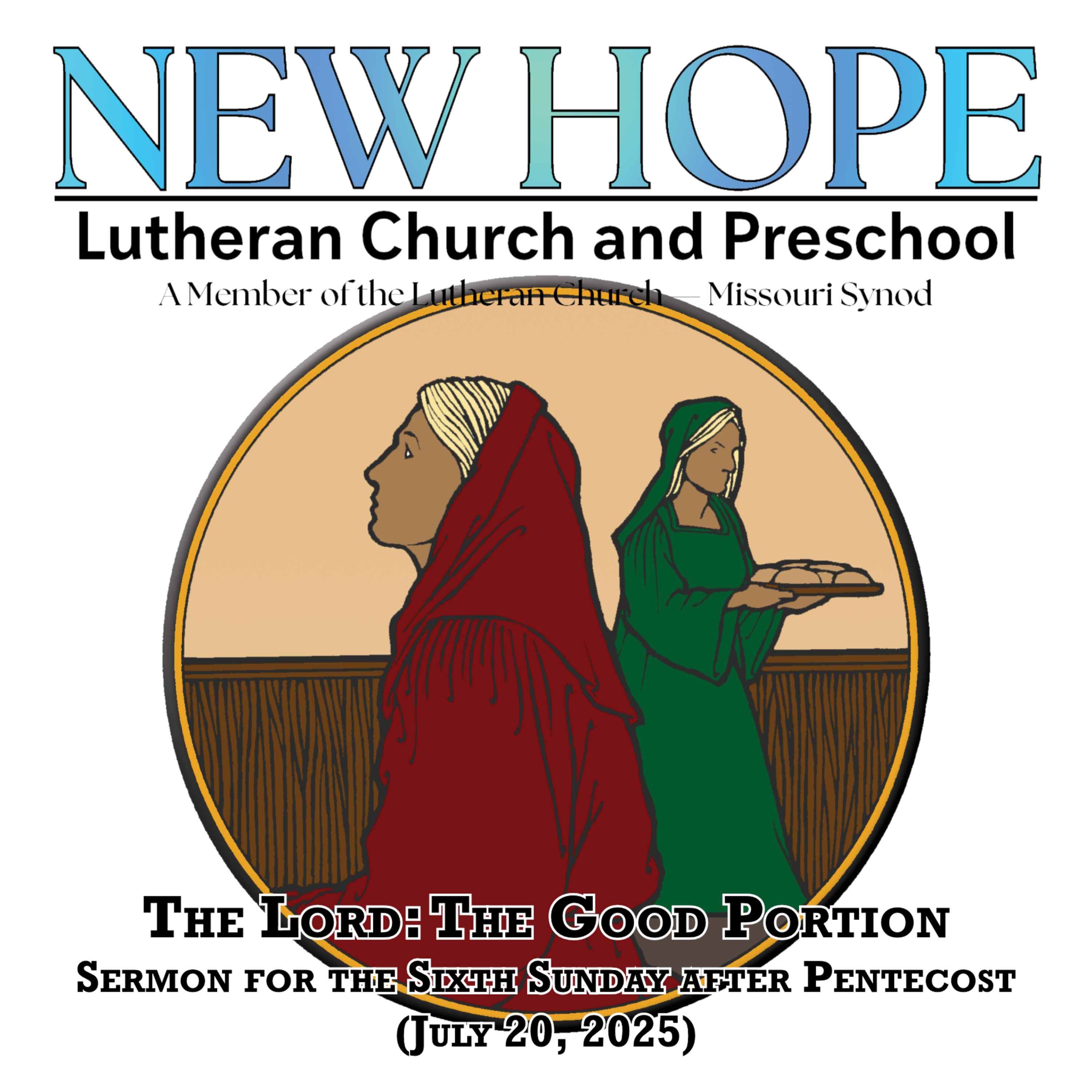 The Lord: The Good Portion (Sermon for the Sixth Sunday after Pentecost: July 20, 2025)