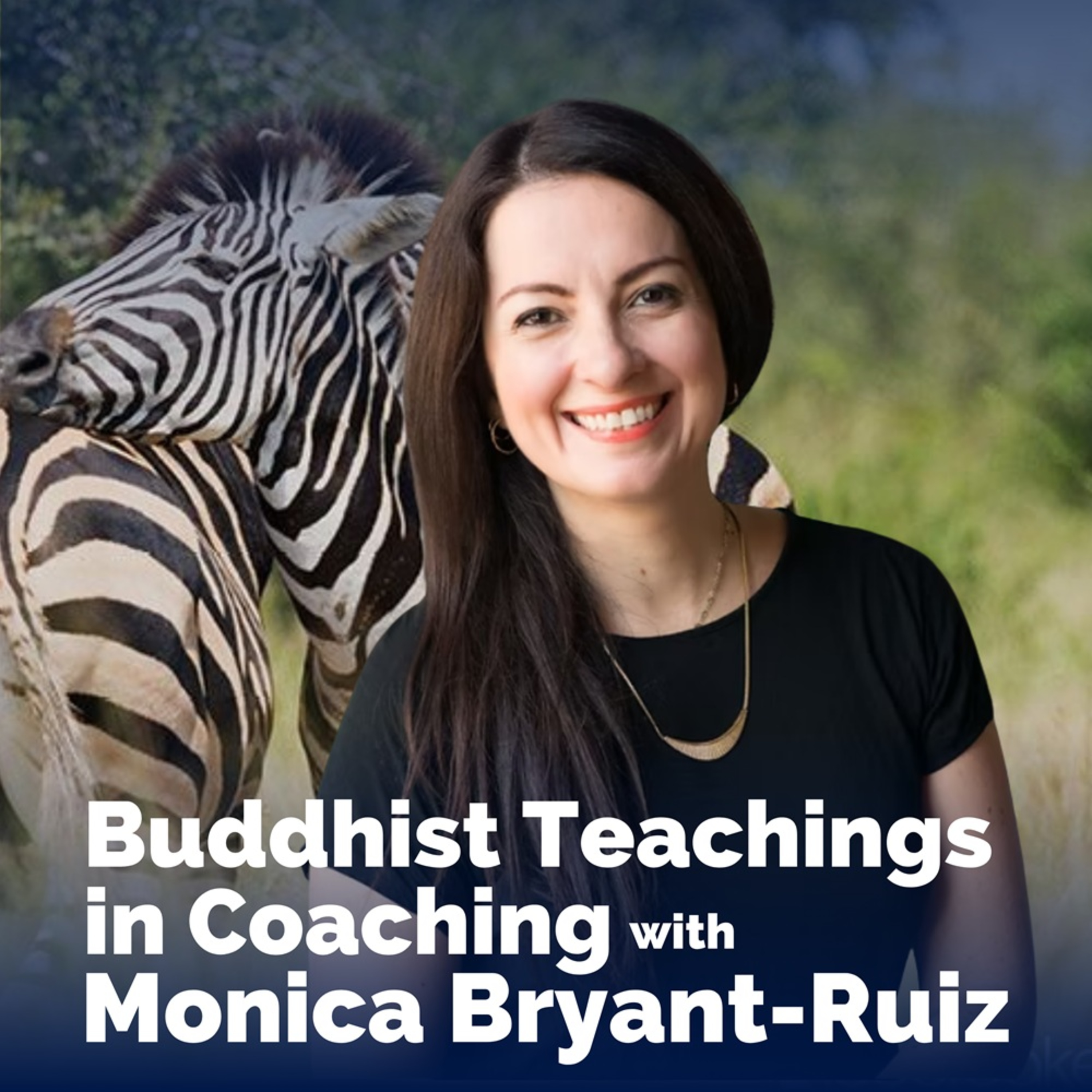 Awakening in Coaching: Bringing Buddhist Teachings into Leadership Coaching with Monica Bryant-Ruiz