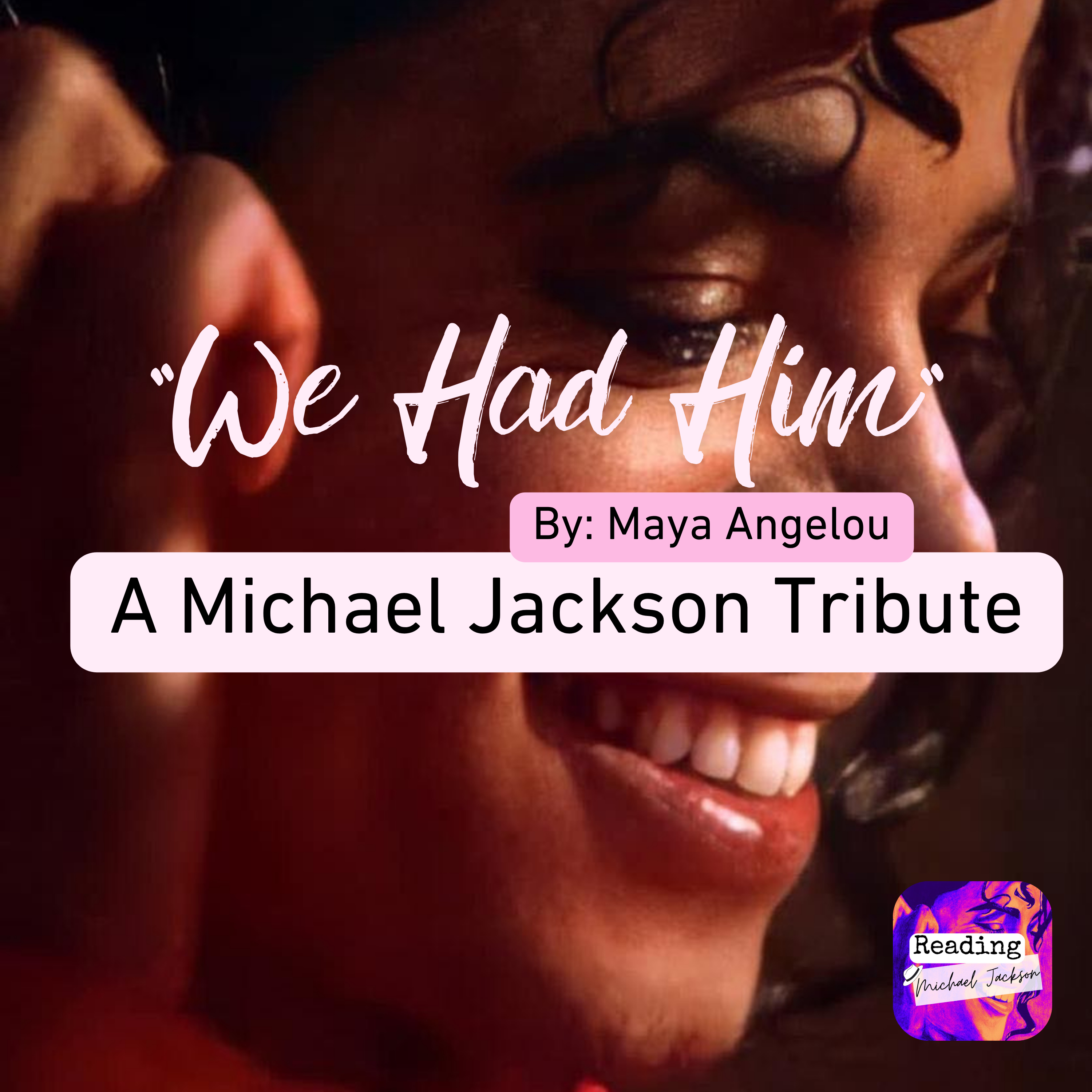 BONUS: "We Had Him" by Maya Angelou - A June 25th Reading and Discussion in Honor of Michael Jackson
