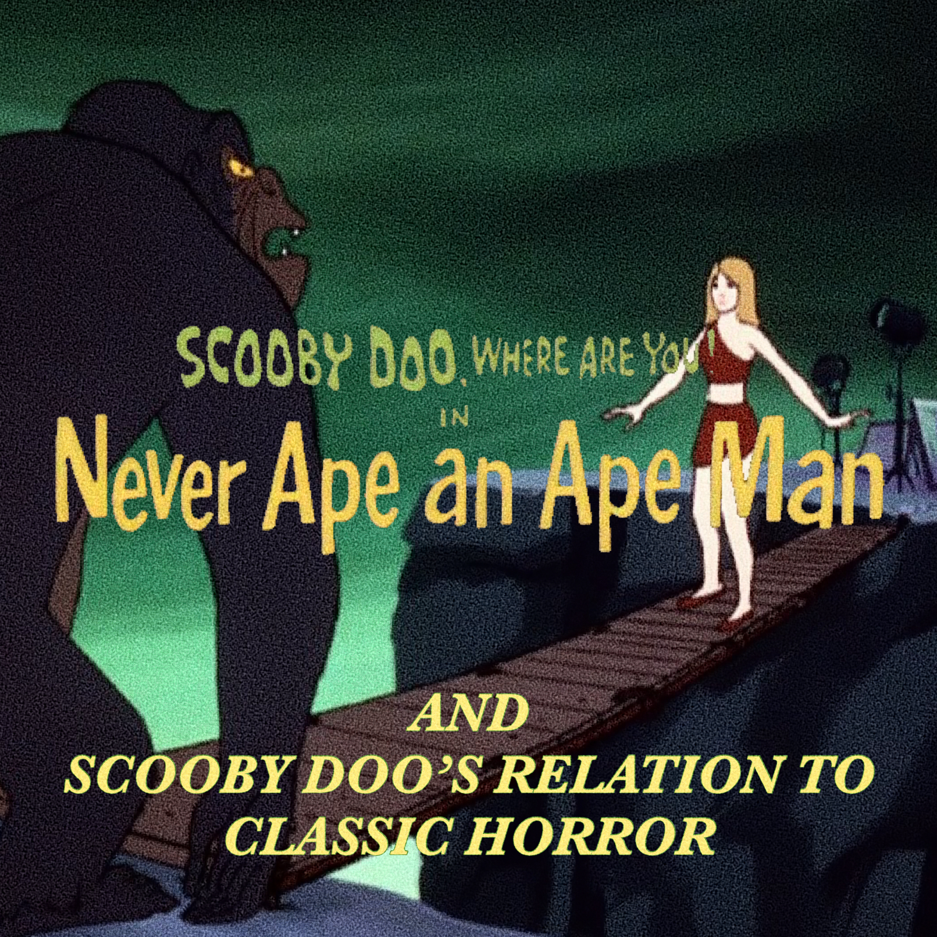 Scooby-Doo, Where Are You! In Never Ape An Ape Man(1969) and Scooby-Doo’s Relation to Classic Horror episode artwork