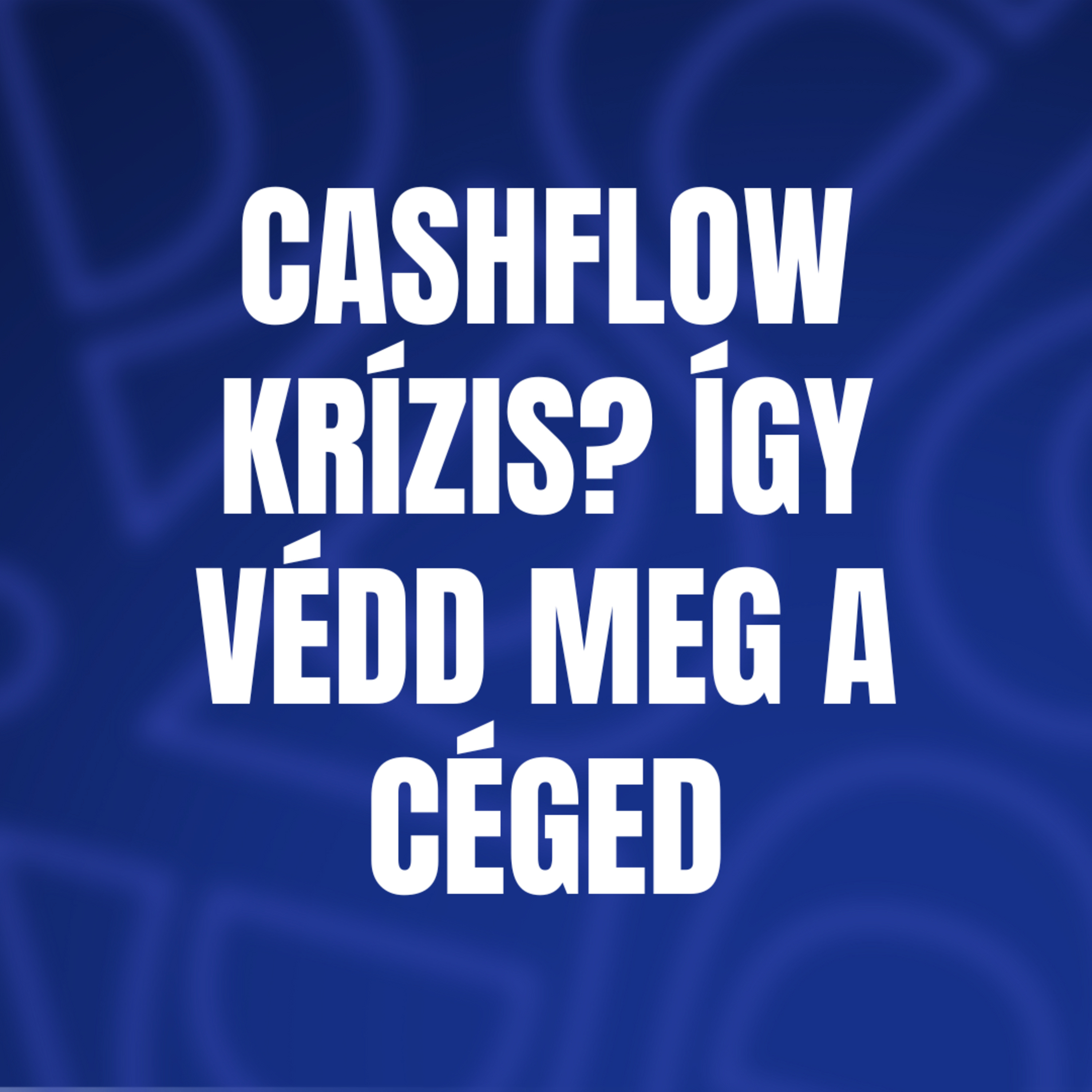 Cashflow krízis? Így védd meg a céged