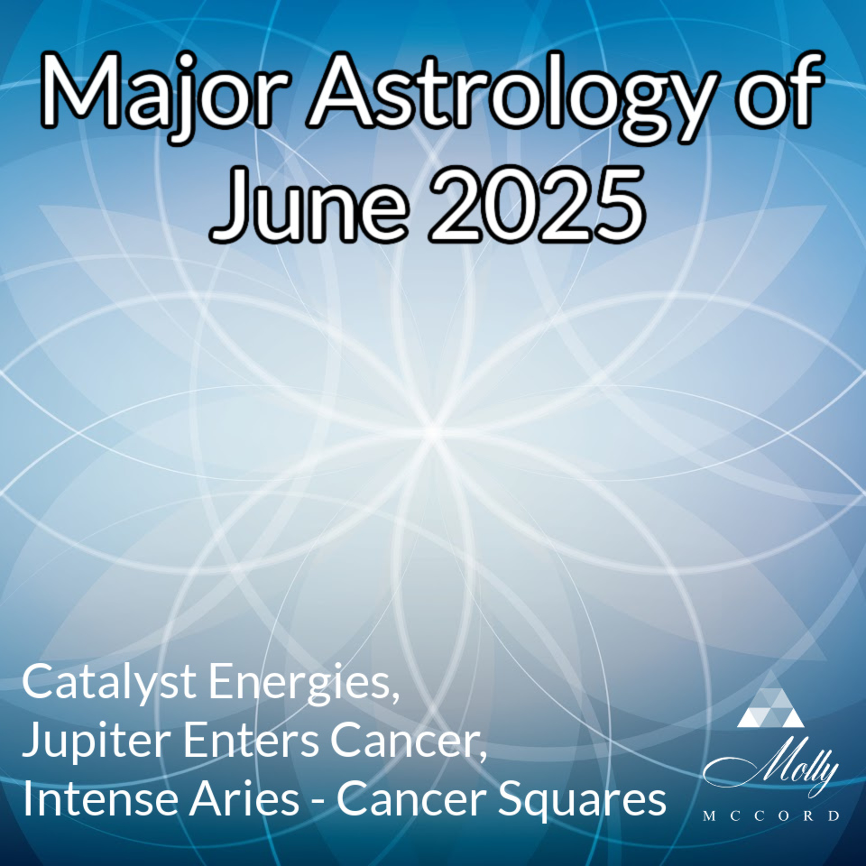 Major Astrology of June 2025 ~ Catalyst Month, Strong Aries - Cancer Squares, Jupiter Enters Cancer