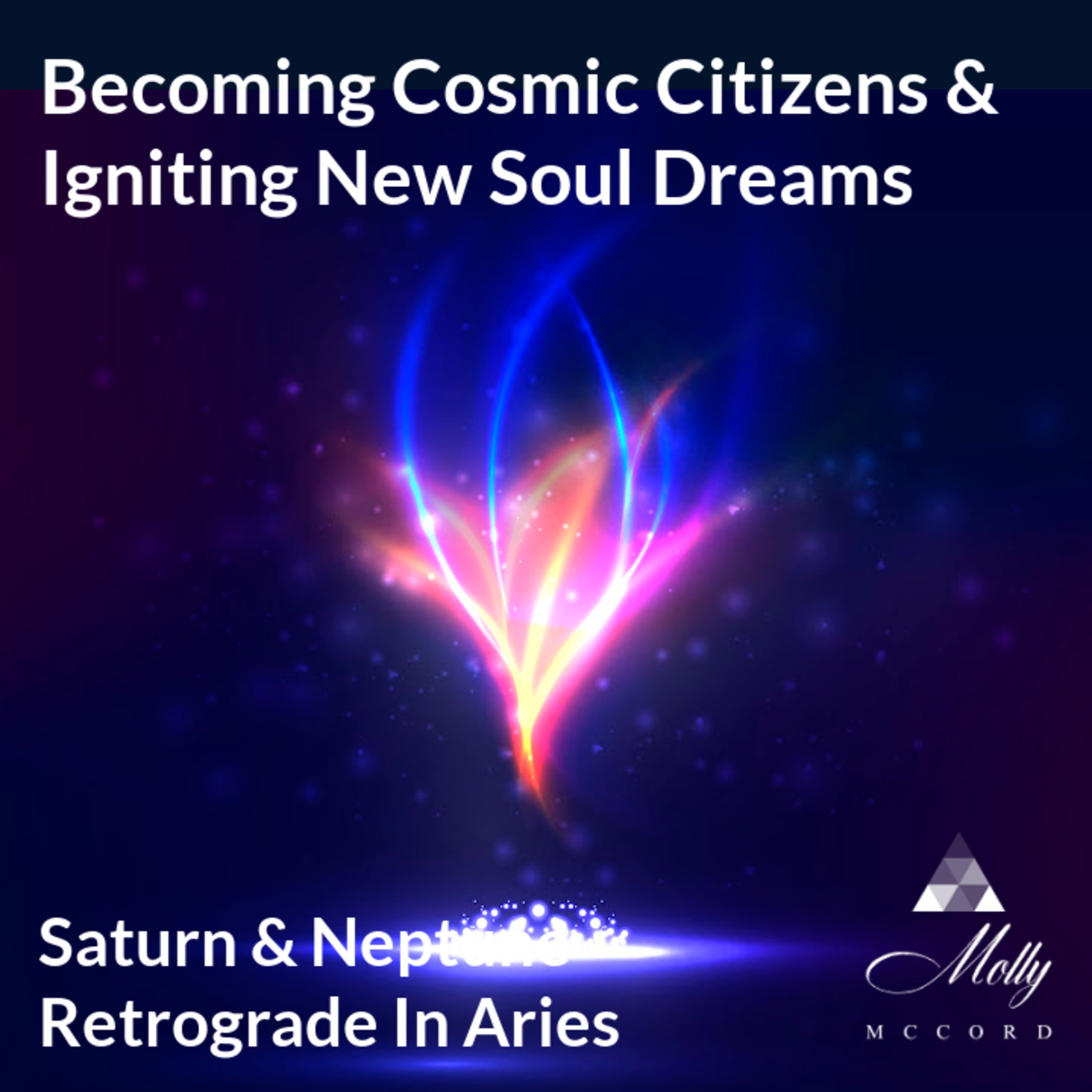 Saturn and Neptune Retrograde In Aries ~ Becoming Cosmic Citizens and Igniting Soul Dreams For This Lifetime