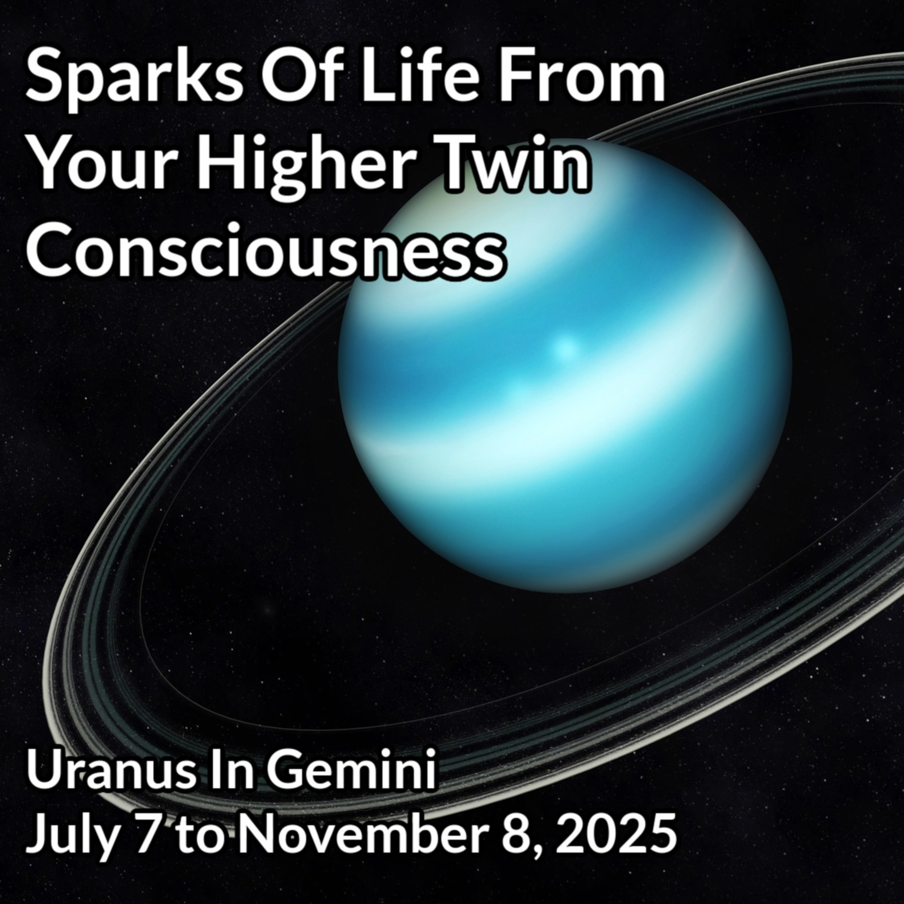 Incoming Higher Consciousness and Fresh Sparks of Life ~ Uranus in Gemini ~July to November 2025