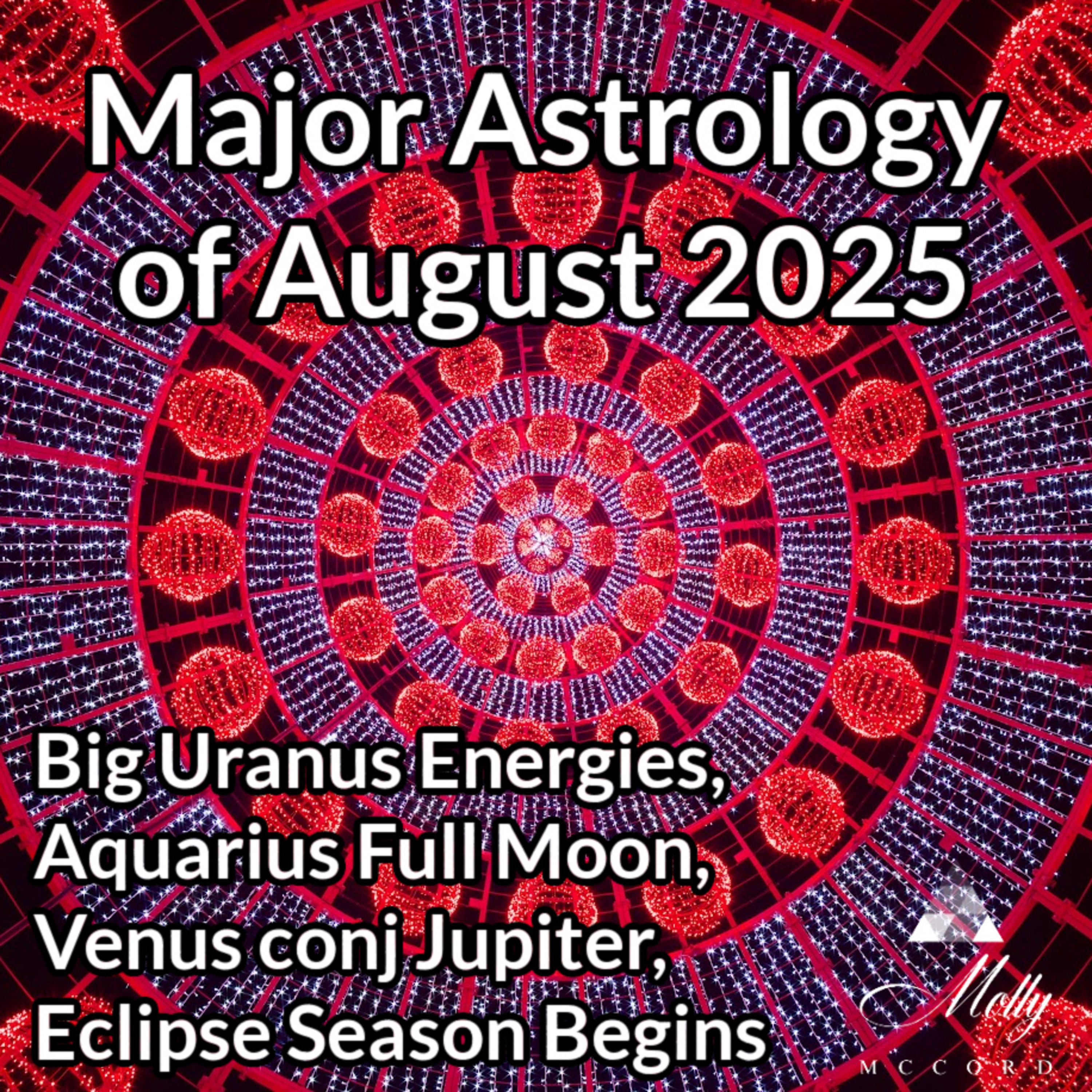 Major Astrology of August 2025 ~ Big Uranus Energies, Aquarius Full Moon, Venus conj Jupiter, Eclipse Season Begins
