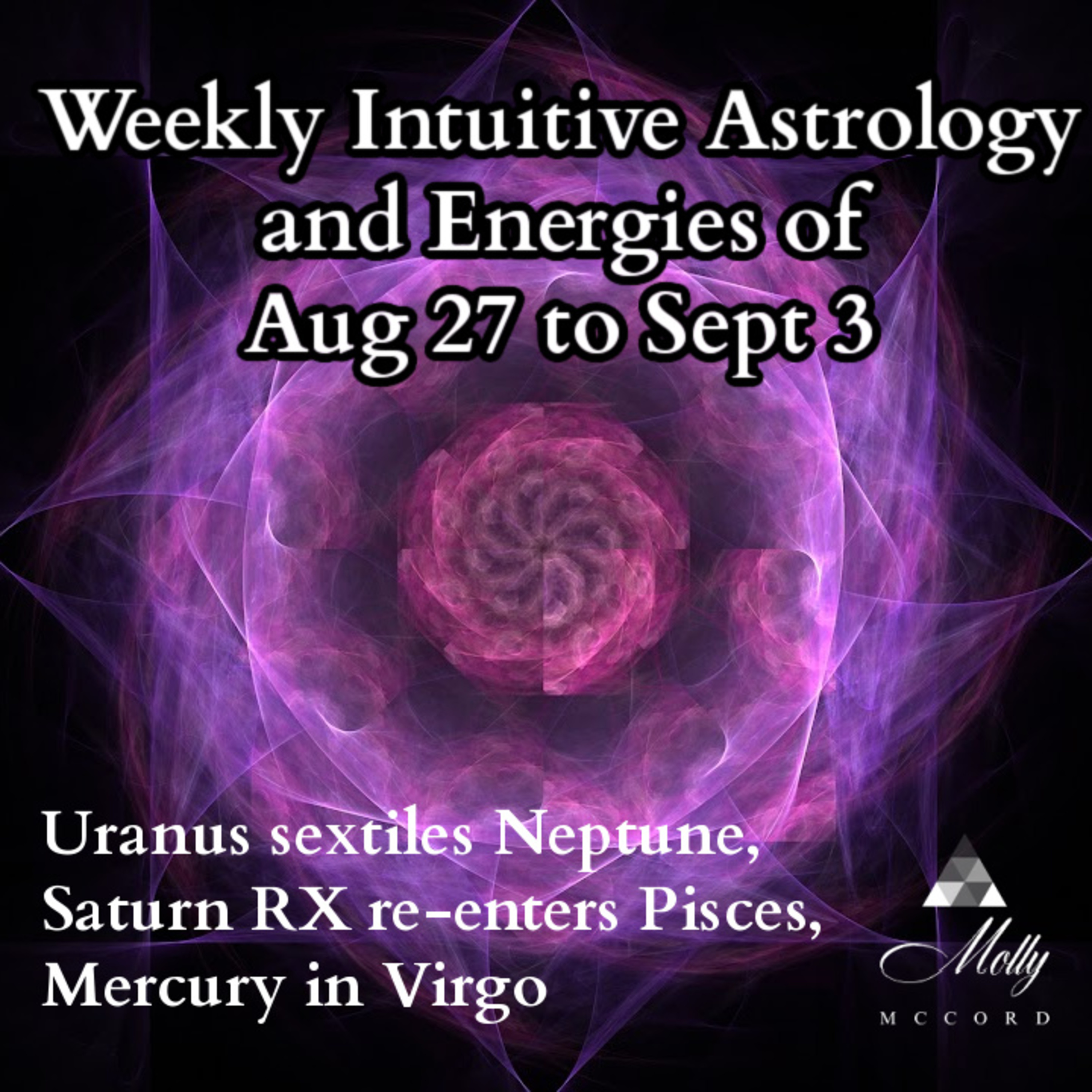 Weekly Intuitive Astrology of Aug 27 to Sept 3 ~ Saturn RX in Pisces, Mercury in Virgo, Uranus sextiles Neptune