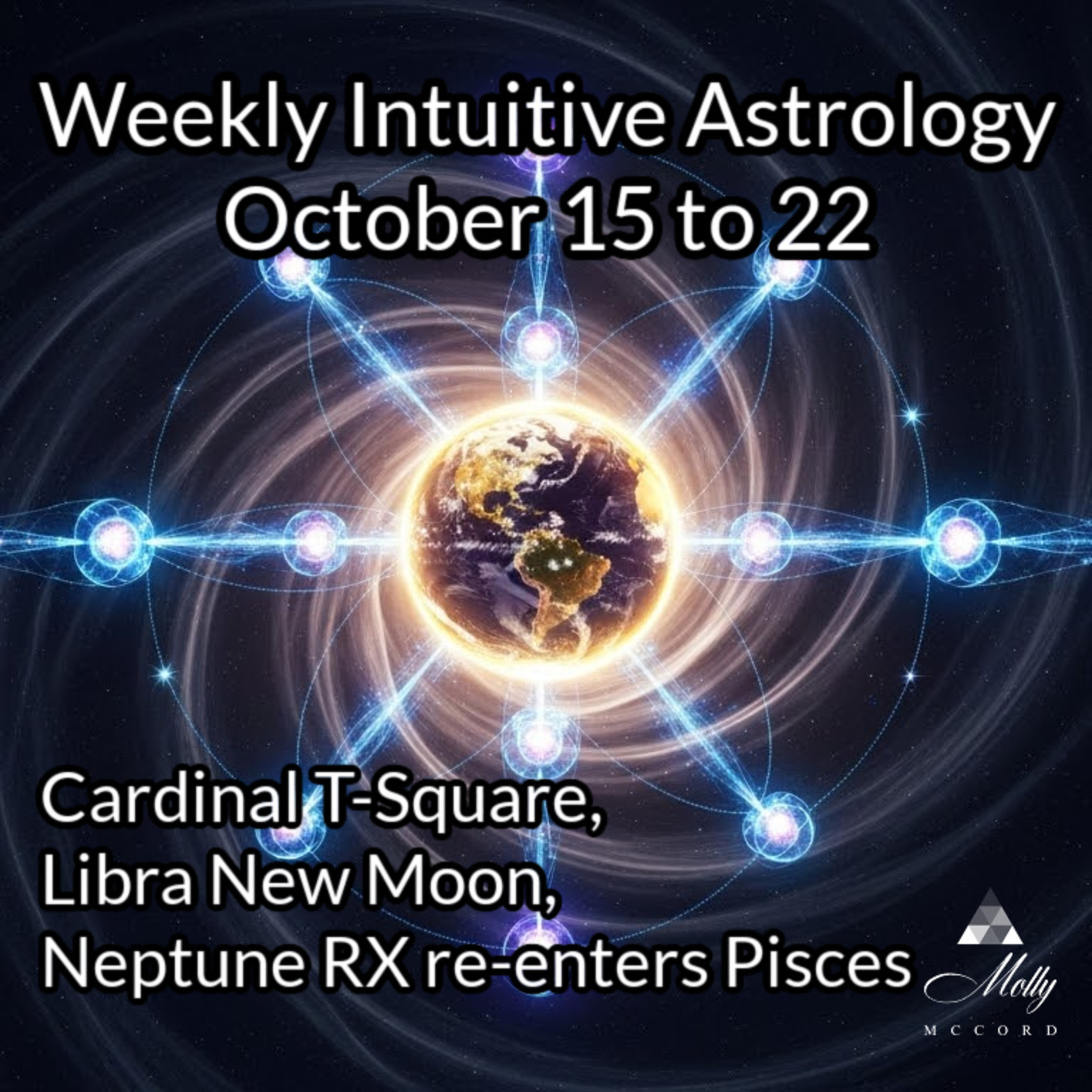 Weekly Intuitive Astrology of Oct 15 to 22 ~ Cardinal T-Square, Libra New Moon, Neptune RX re-enters Pisces