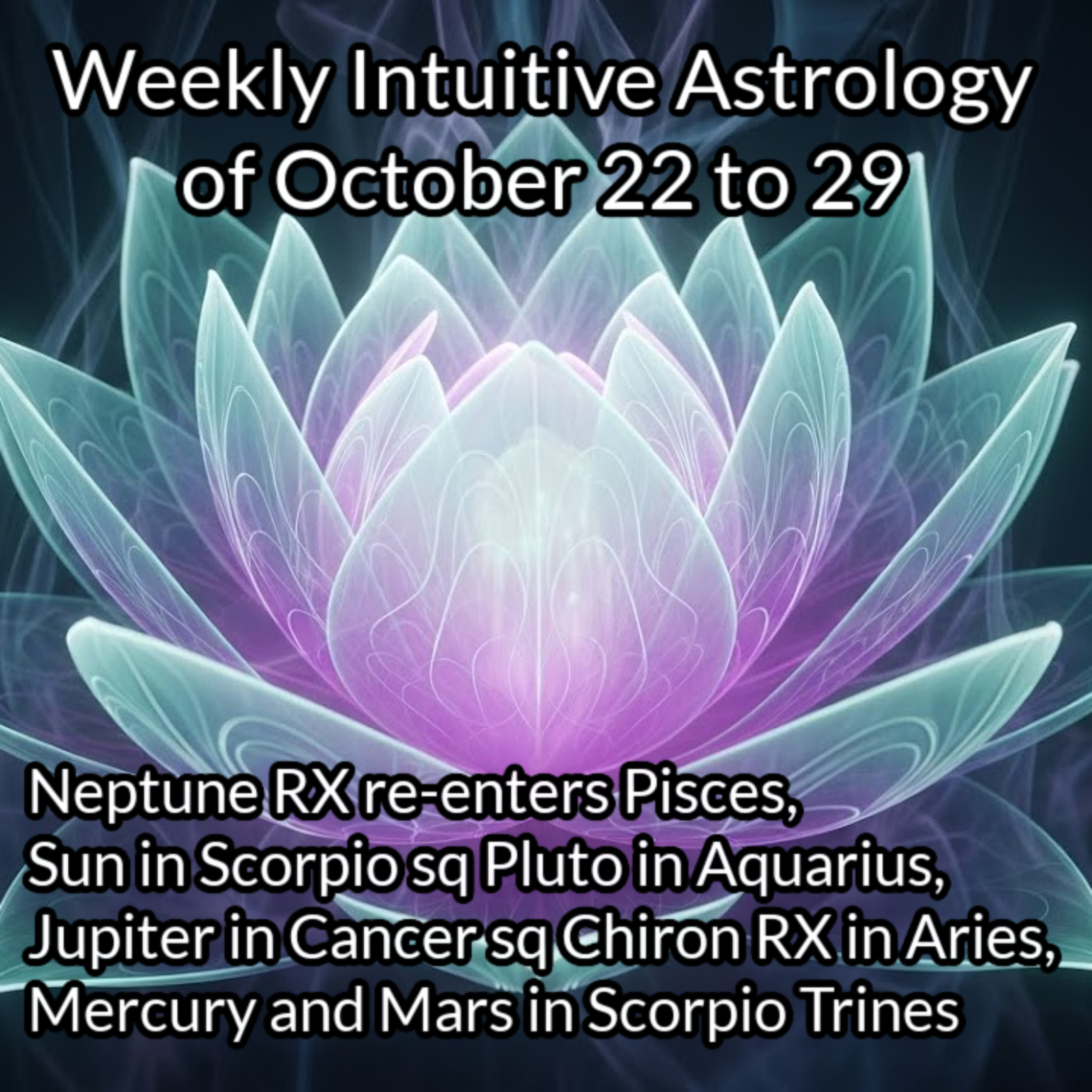 Weekly Intuitive Astrology of Oct 22 to 29 ~ Scorpio Season, Intense Squares, Mercury and Mars in Scorpio in Big Trines