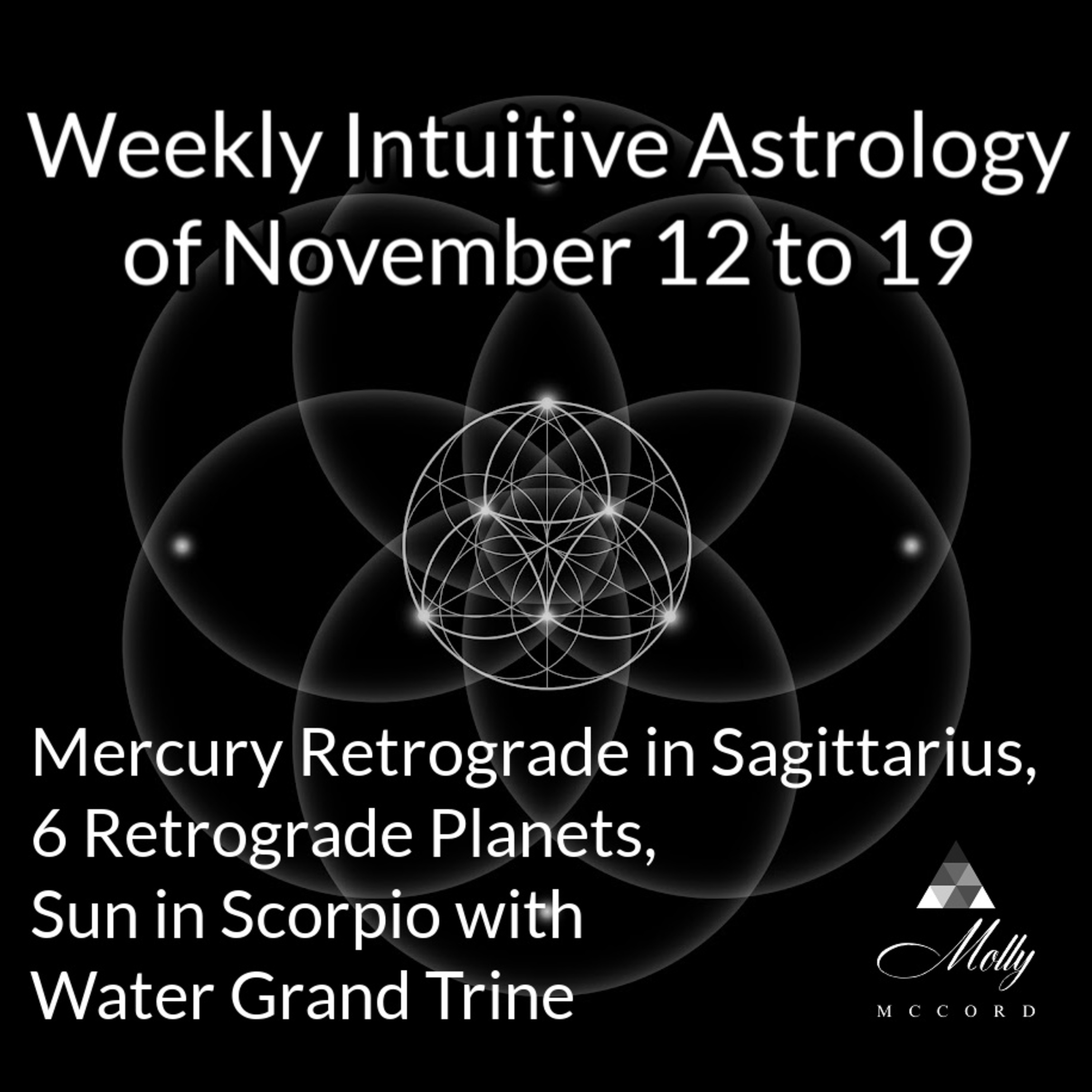 Weekly Intuitive Astrology of Nov 12 to 19 ~ Mercury Retrograde, 6 Retrograde Planets, Sun in Scorpio Water Grand Trine