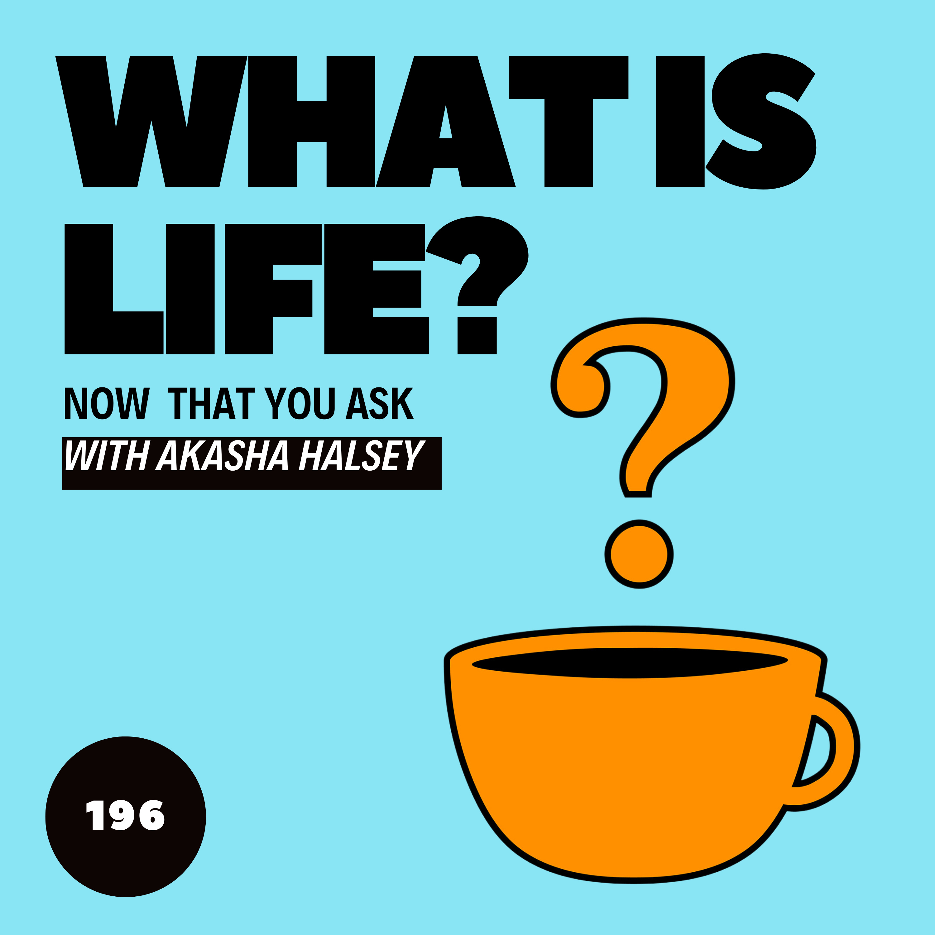 196. What Is Life? episode artwork
