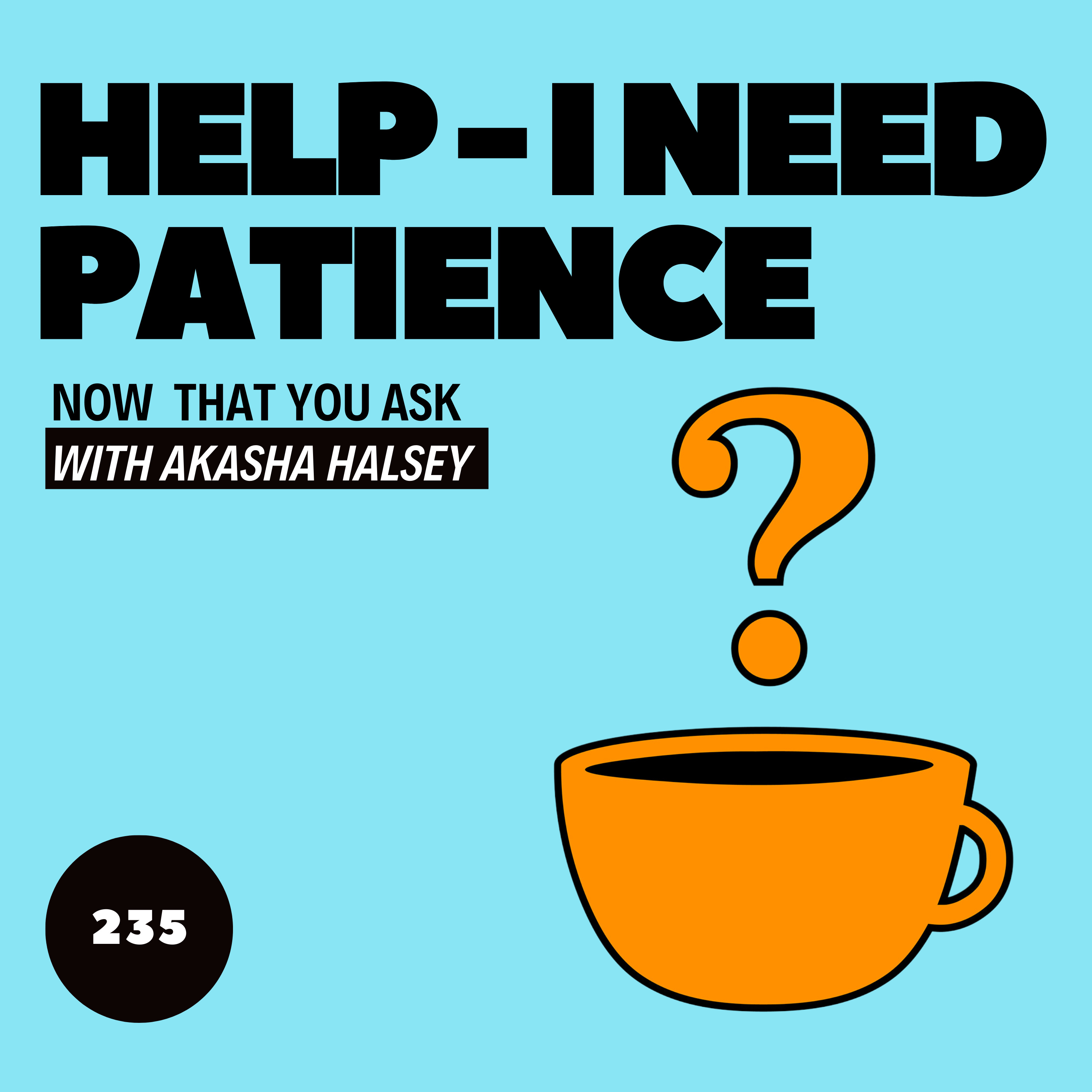 235. Help - I Need Patience episode artwork