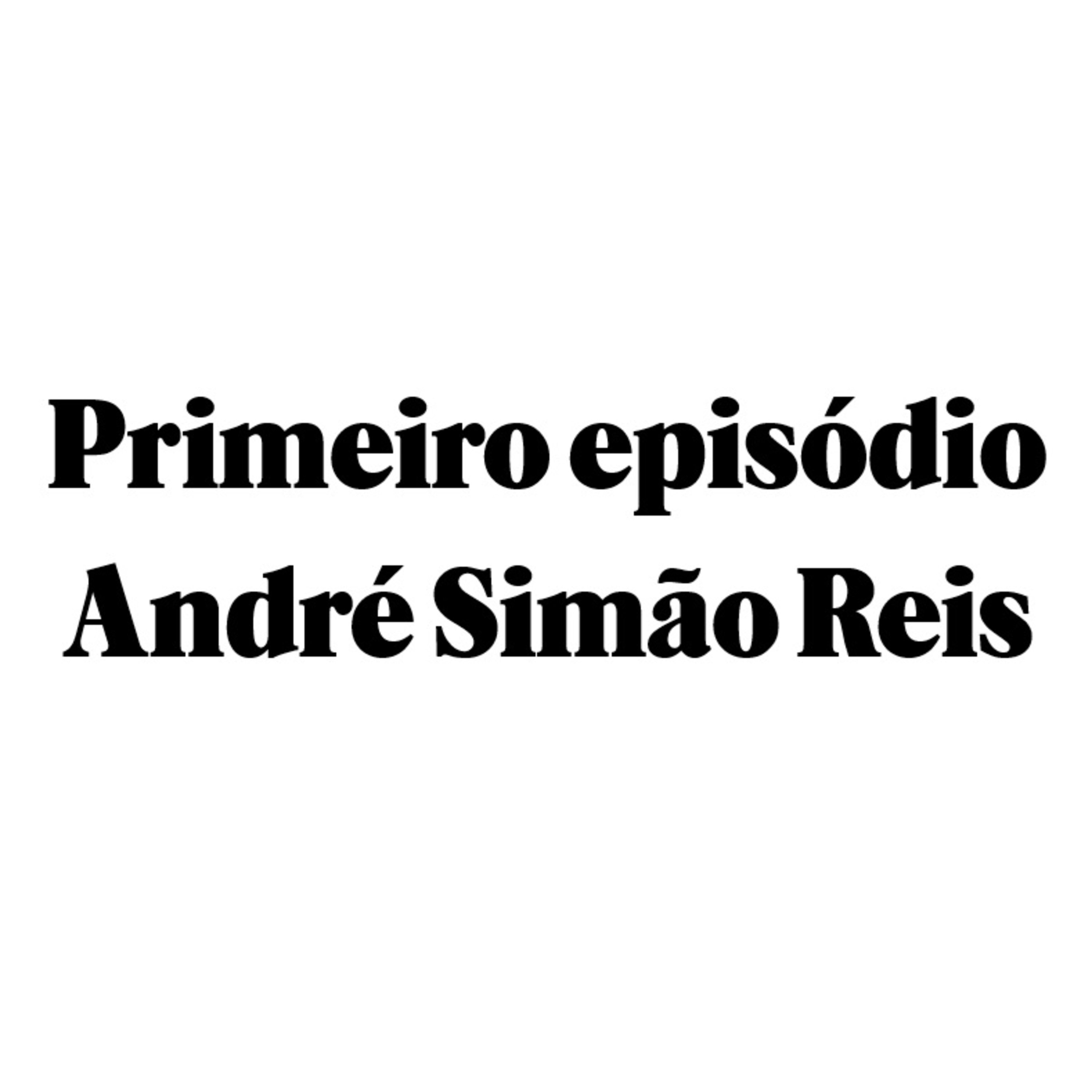 Primeiro episódio - André Simão Reis episode artwork