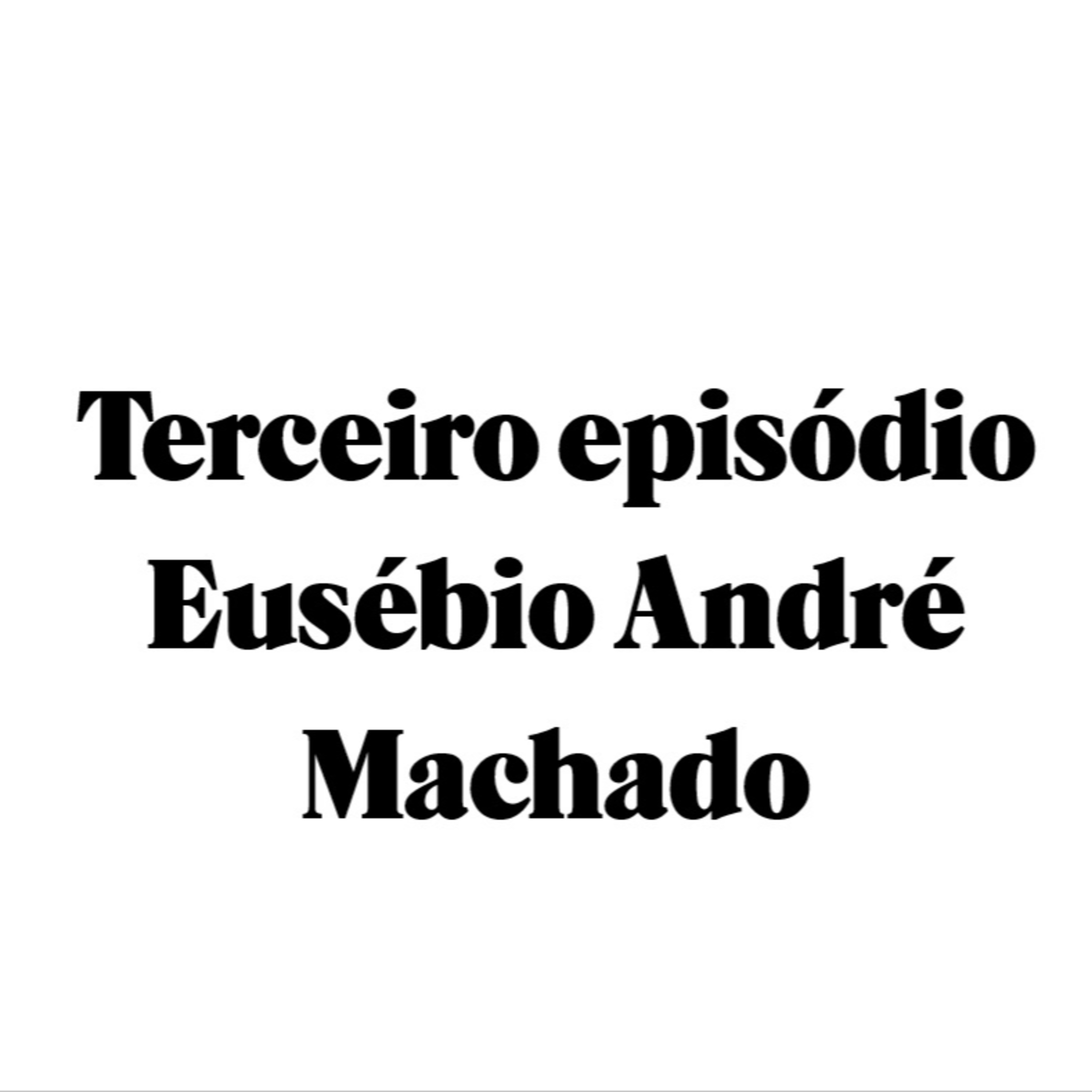 Terceiro episódio - Eusébio André Machado episode artwork