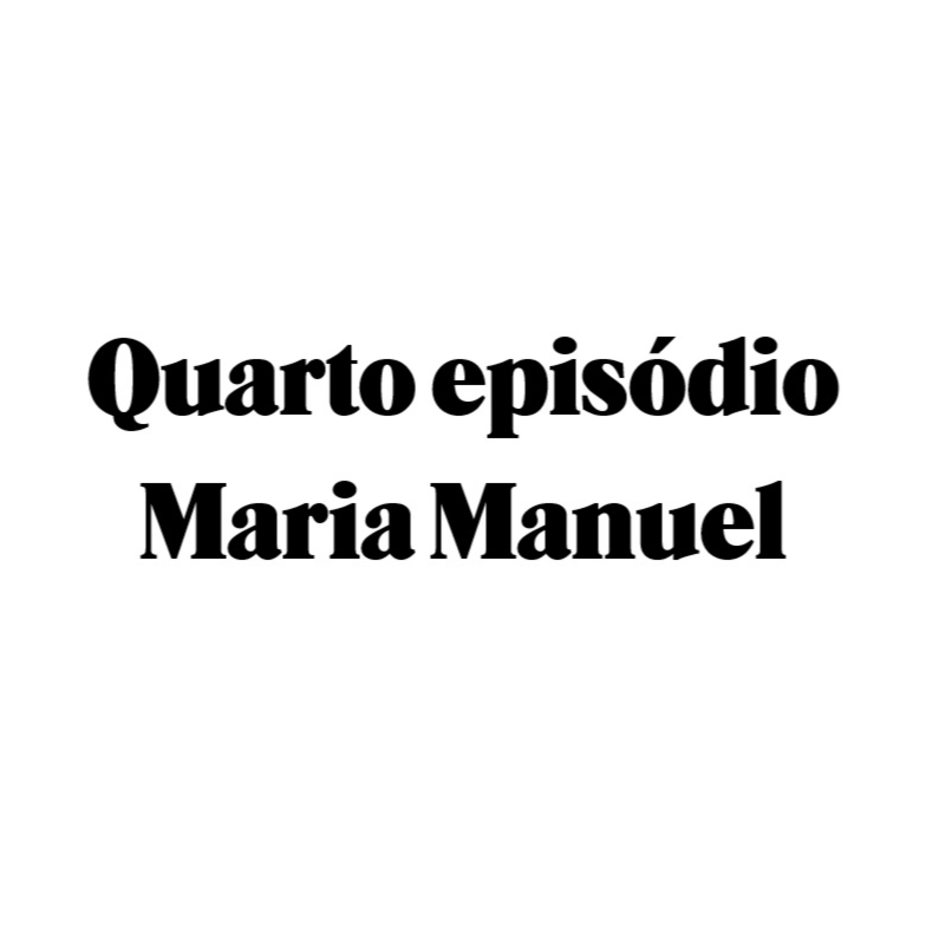 Quarto episódio - Maria Manuel episode artwork