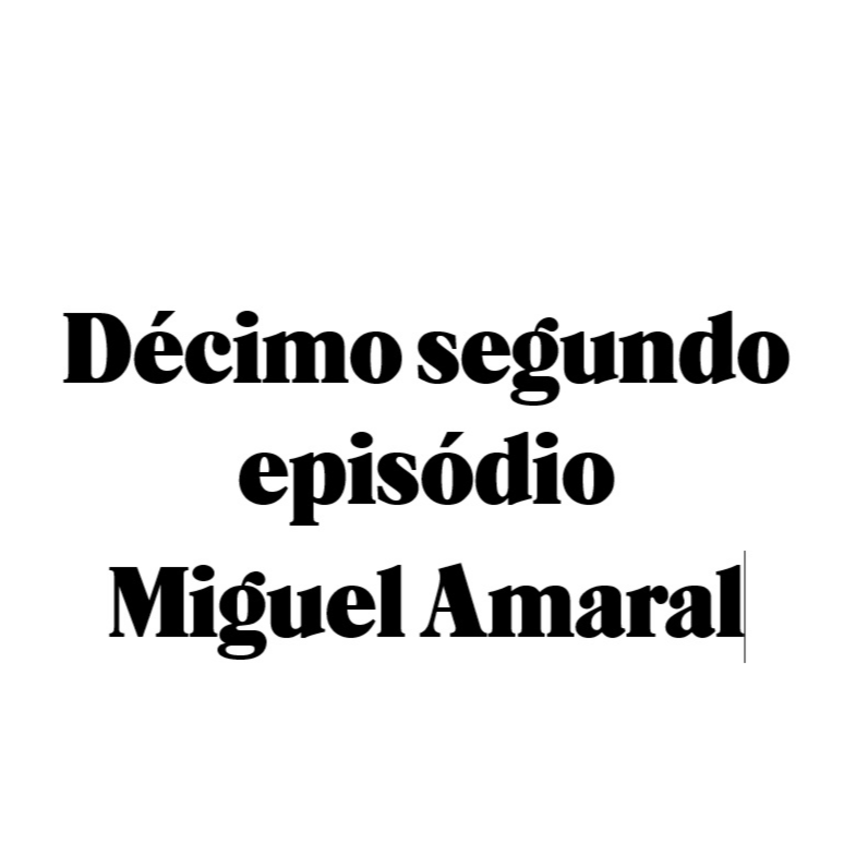 Décimo segundo episódio - Miguel Amaral episode artwork