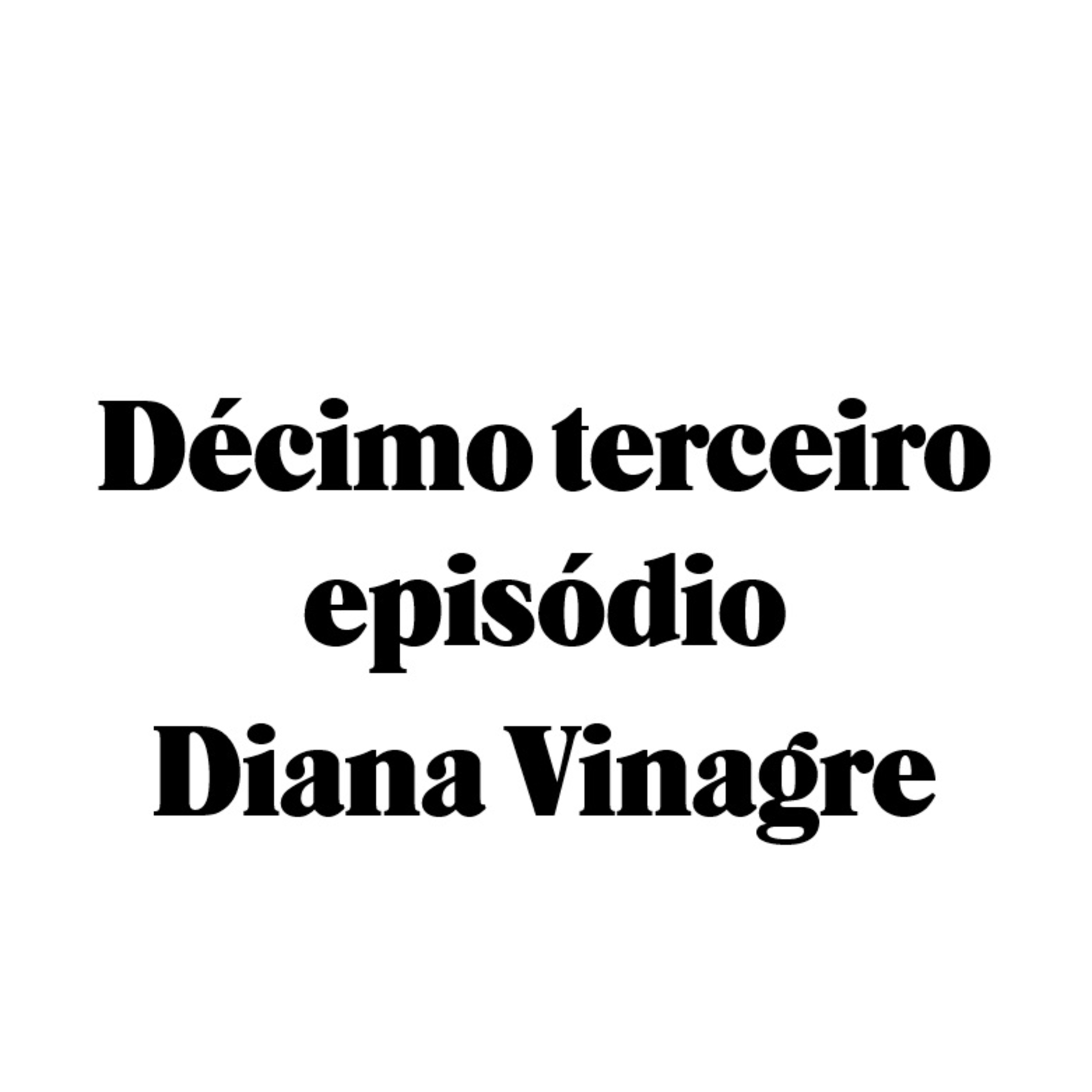 Décimo terceiro episódio - Diana Vinagre episode artwork