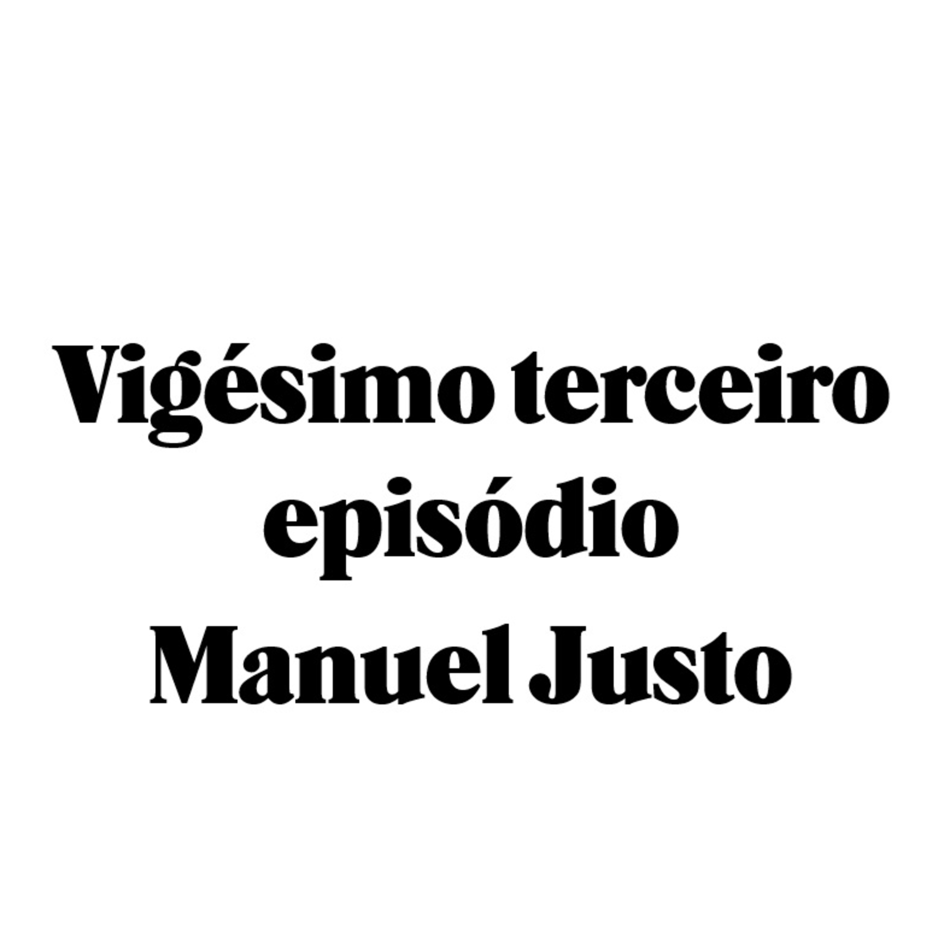 Vigésimo terceiro episódio - Manuel Justo episode artwork